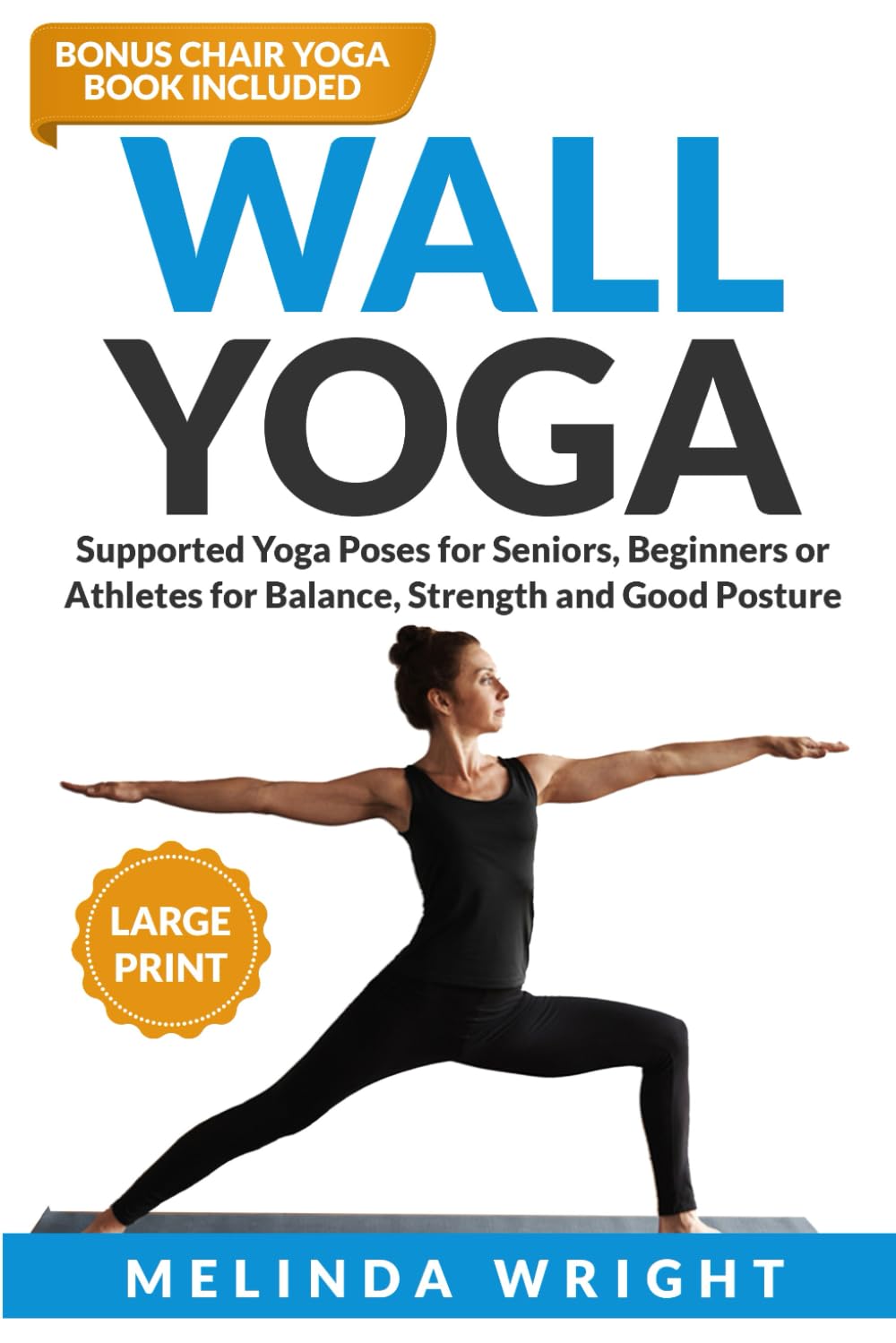 Wall Yoga: Supported Yoga Poses for Seniors, Beginners or Athletes for Balance, Strength and Good Posture (Supported Yoga and Pilates) Health, Nutrition & Fitness