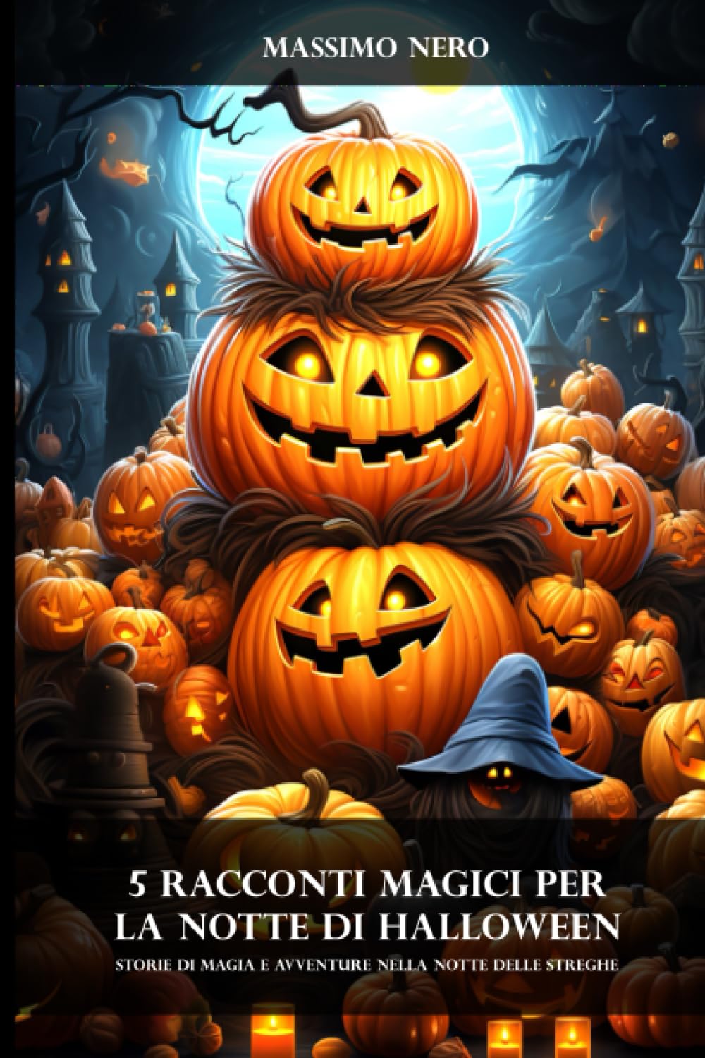 5 Racconti Magici per La Notte di Halloween: Storie di Magia e Avventure nella Notte delle Streghe Non-fiction