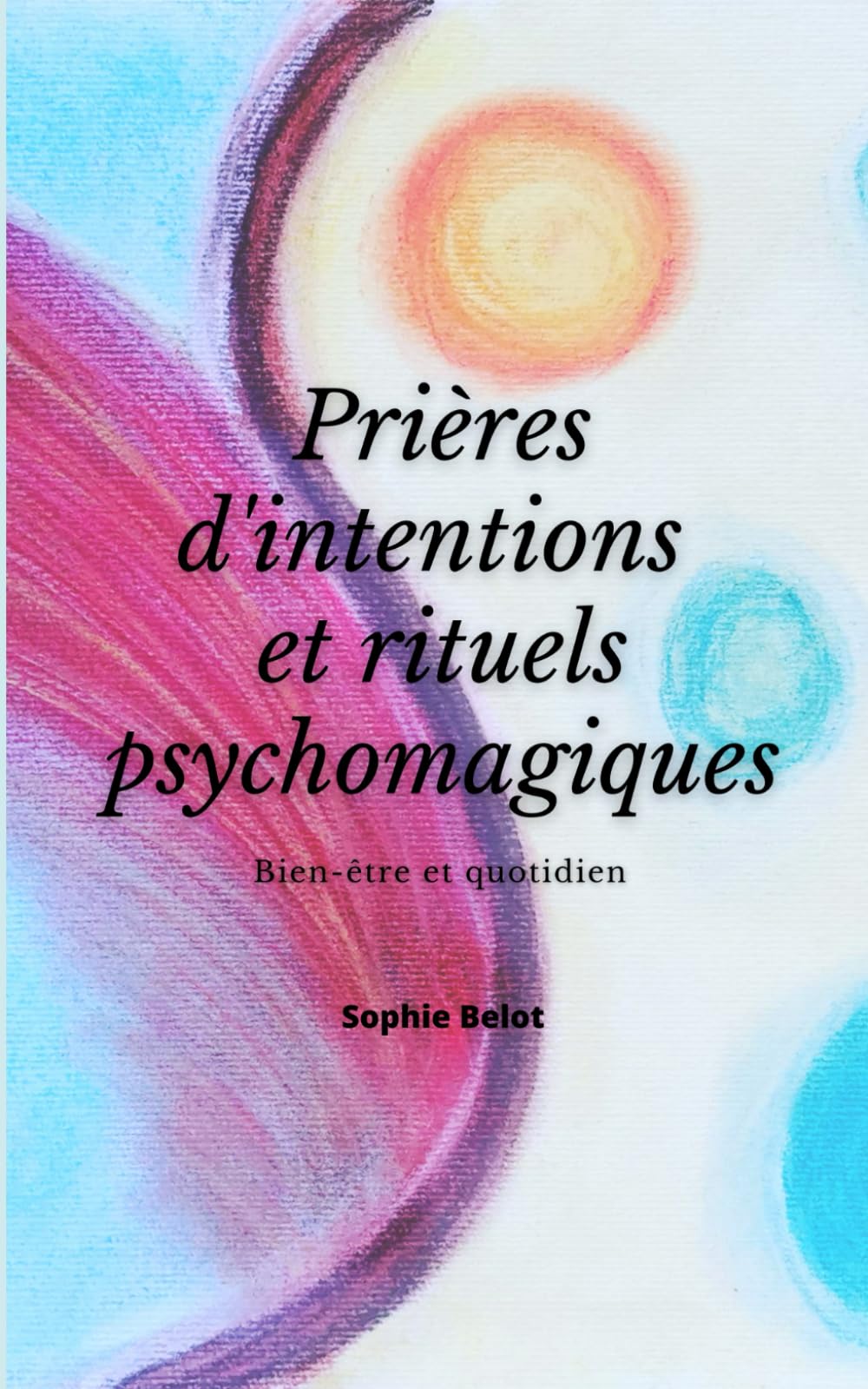 Prières d'intention et rituels psychomagiques: Bien-être et quotidien book