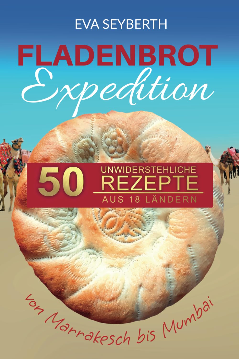Fladenbrot Expedition: 50 unwiderstehliche Rezepte aus 18 Ländern Cooking & Enjoying