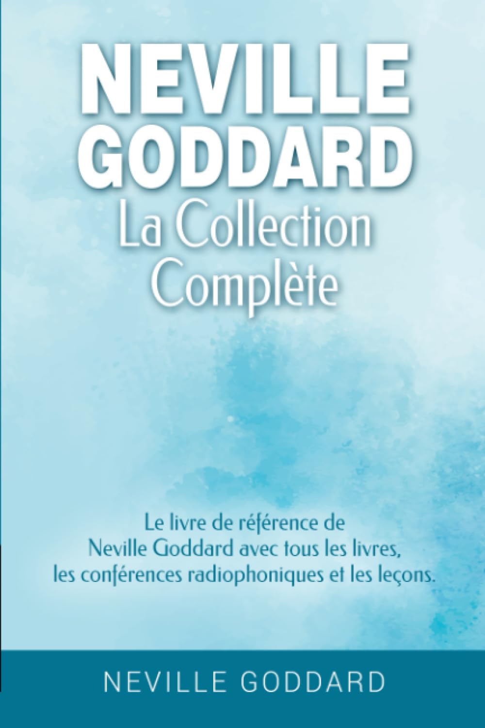 Neville Goddard - La collection complète: Le livre de référence de Neville Goddard avec tous les livres, les conférences radiophoniques et les leçons. ... de l’assomption de Neville Goddard, Band 2) General education