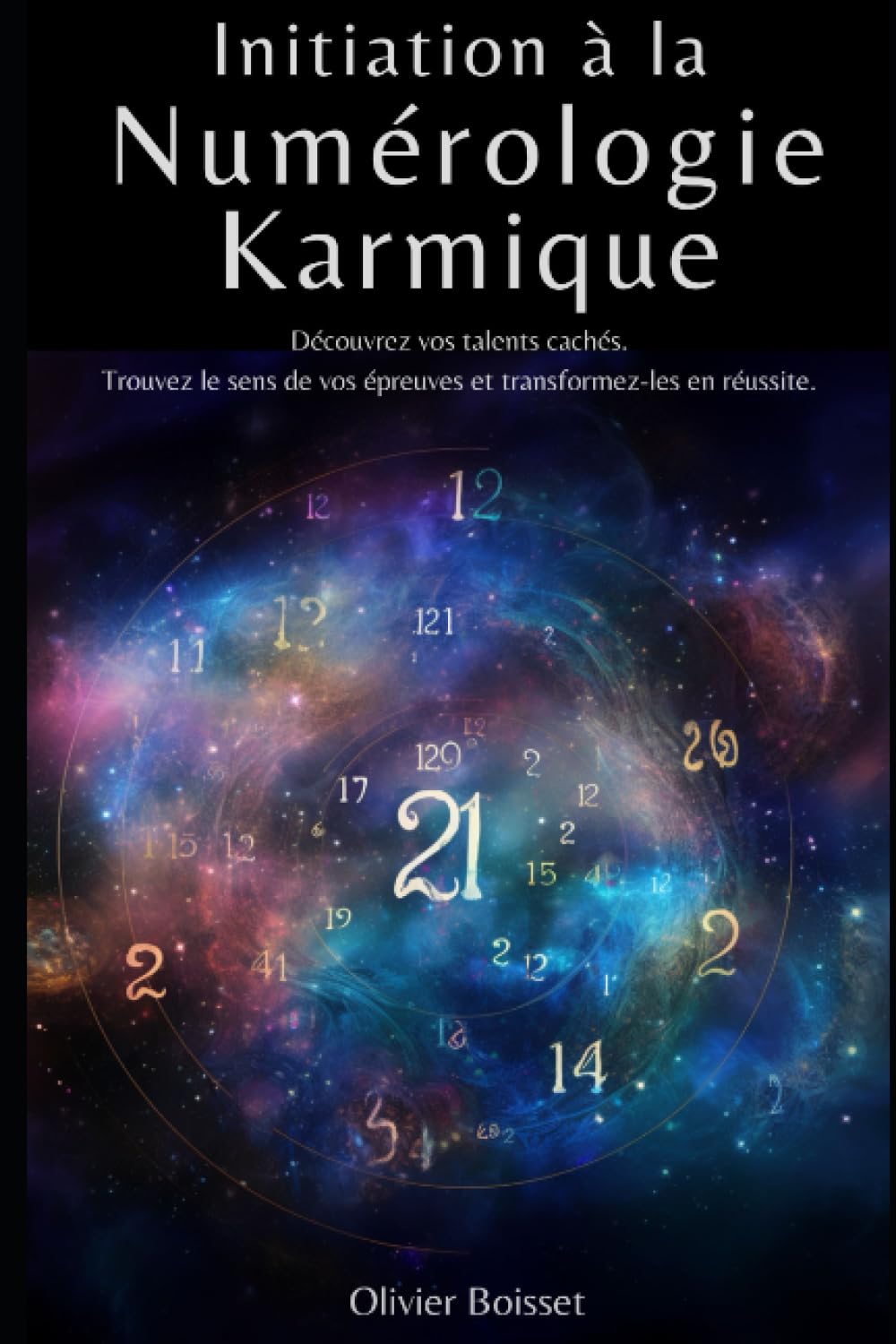 Initiation à la numérologie karmique: Découvrez vos talents cachés. Trouvez le sens de vos épreuves et transformez-les en réussite. Religion & Esotericism