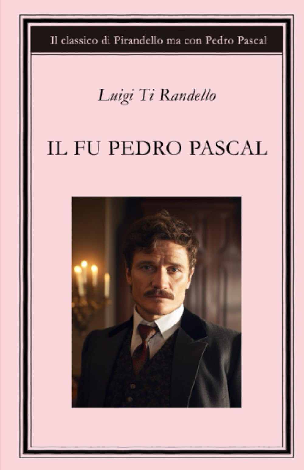 Il fu Pedro Pascal: Il classico di Pirandello ma con Pedro Pascal book