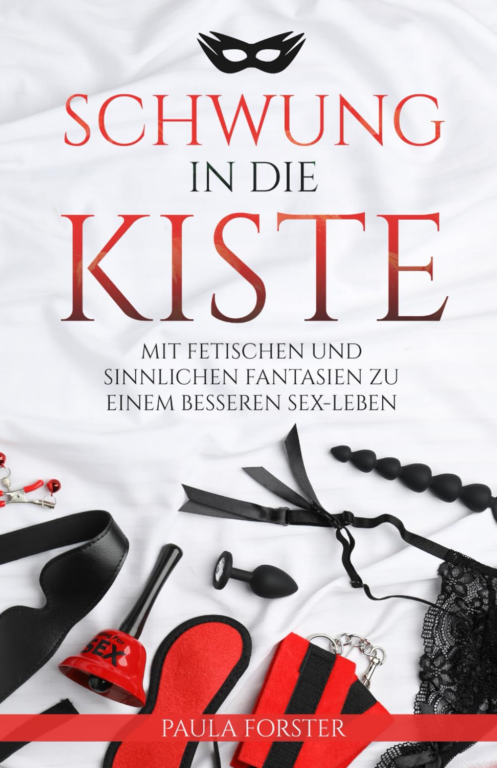 Schwung in die Kiste: Mit Fetischen und sinnlichen Fantasien zu einem besseren Sex-Leben Classics