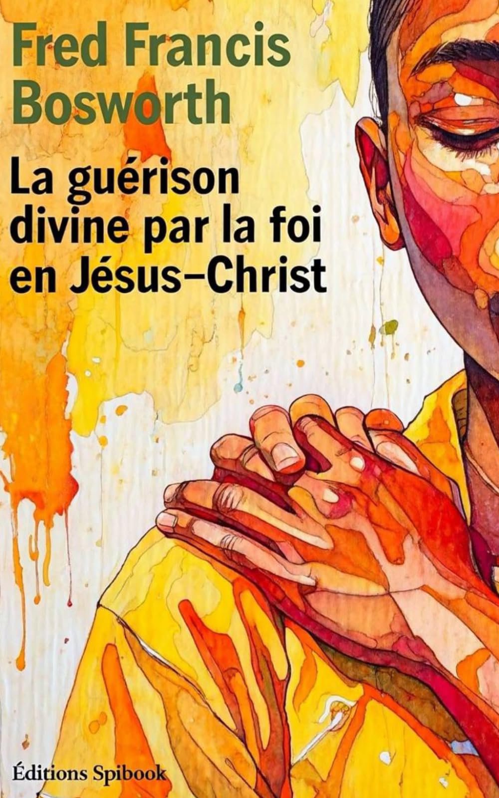 La guérison divine par la foi en Jésus-Christ: Christ the healer book