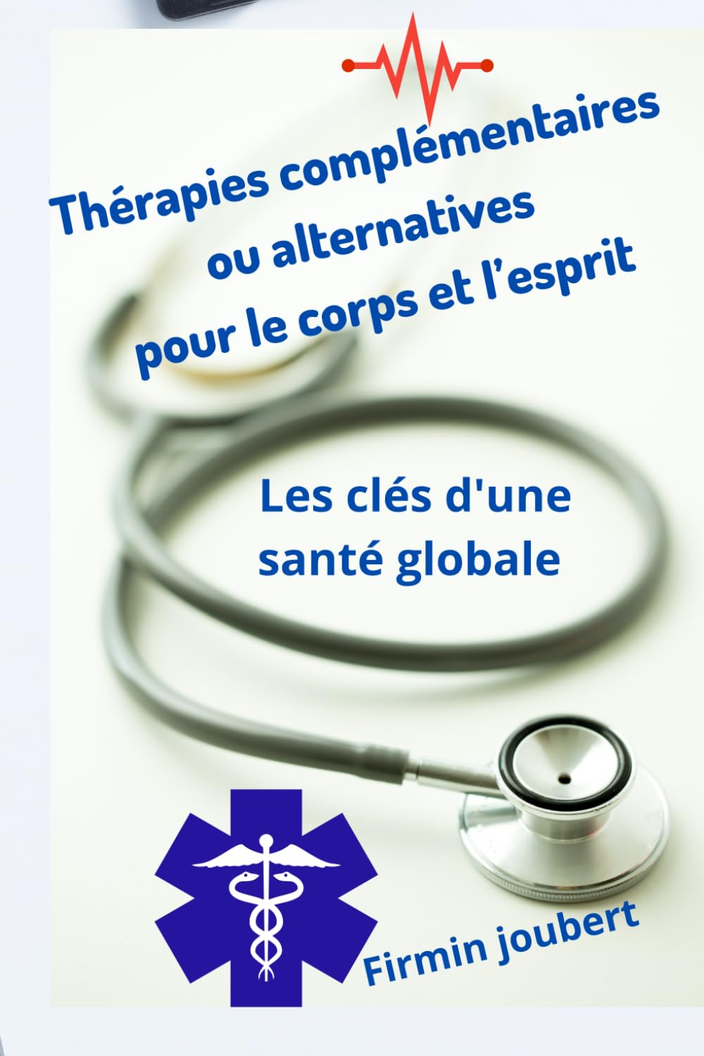 Guide informatif : Thérapies complémentaires ou alternatives pour le corps et l’esprit: Les clés d'une santé globale Medicine