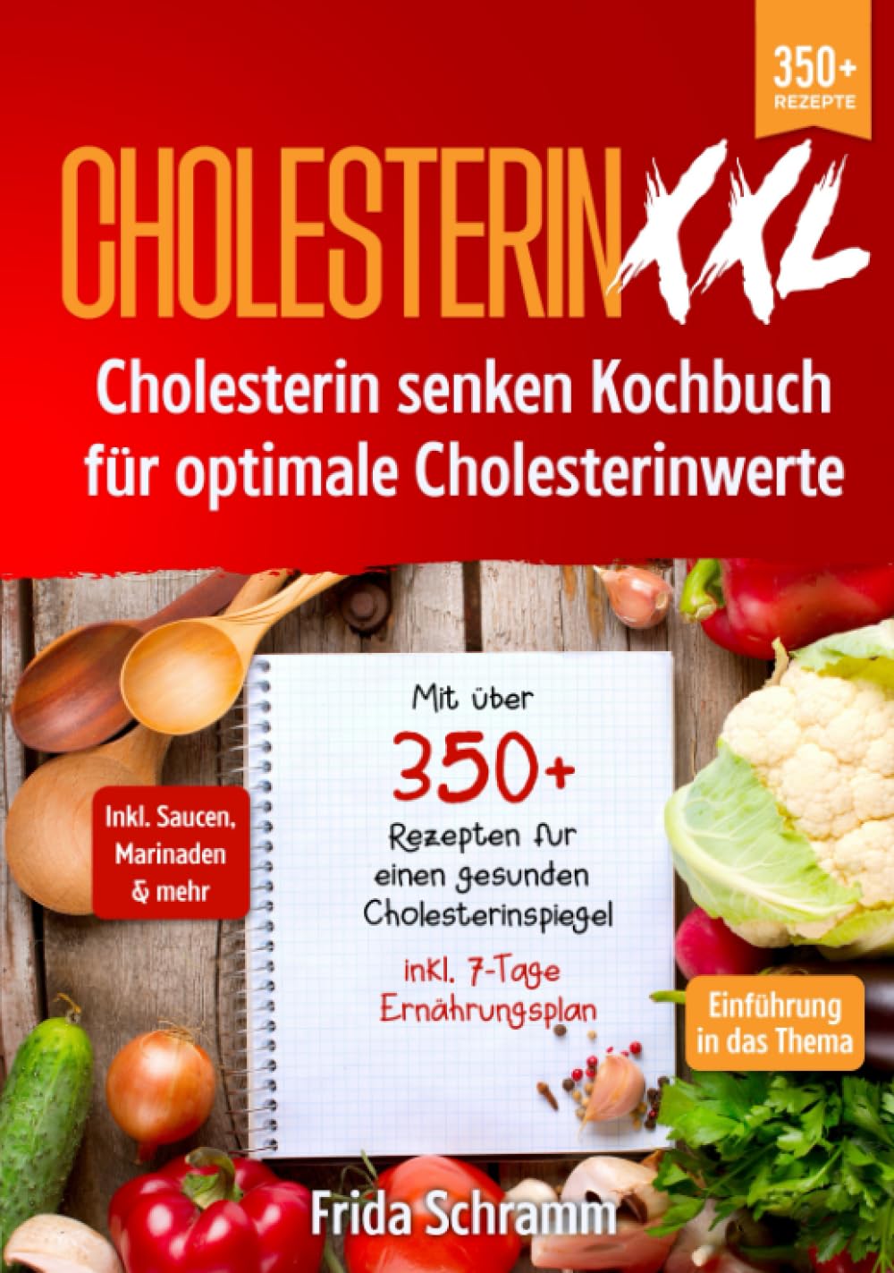 Cholesterin XXL - Cholesterin senken Kochbuch für optimale Cholesterinwerte: Mit über 350+ Rezepten für einen gesunden Cholesterinspiegel inkl. 7-Tage Ernährungsplan Health, Nutrition & Fitness