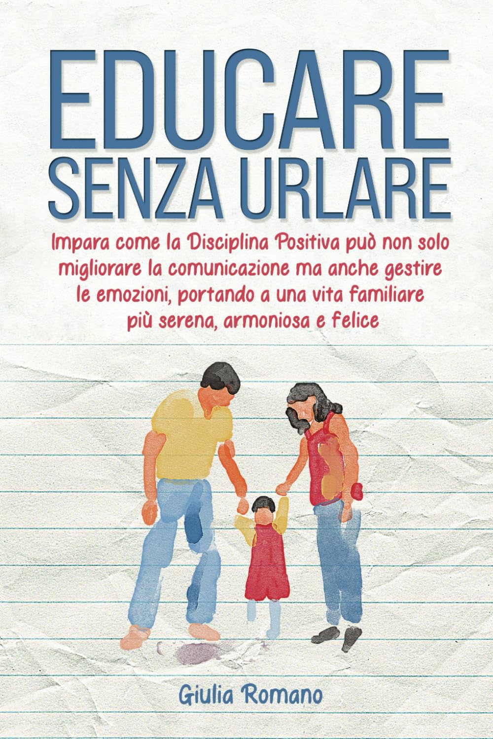 Educare senza urlare: Impara come la Disciplina Positiva può non solo migliorare la comunicazione ma anche gestire le emozioni, portando a una vita familiare più serena, armoniosa e felice. Education