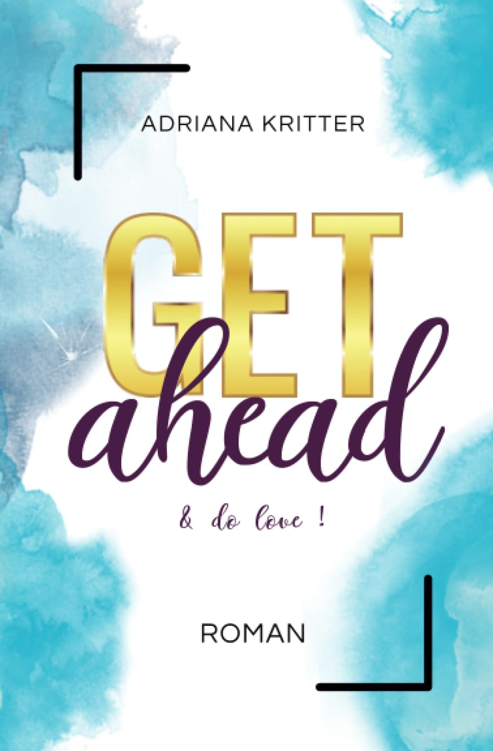 Get ahead & do love (Get away & don't look back, 5): Eine spannende und berührende New Adult Romance New Adult