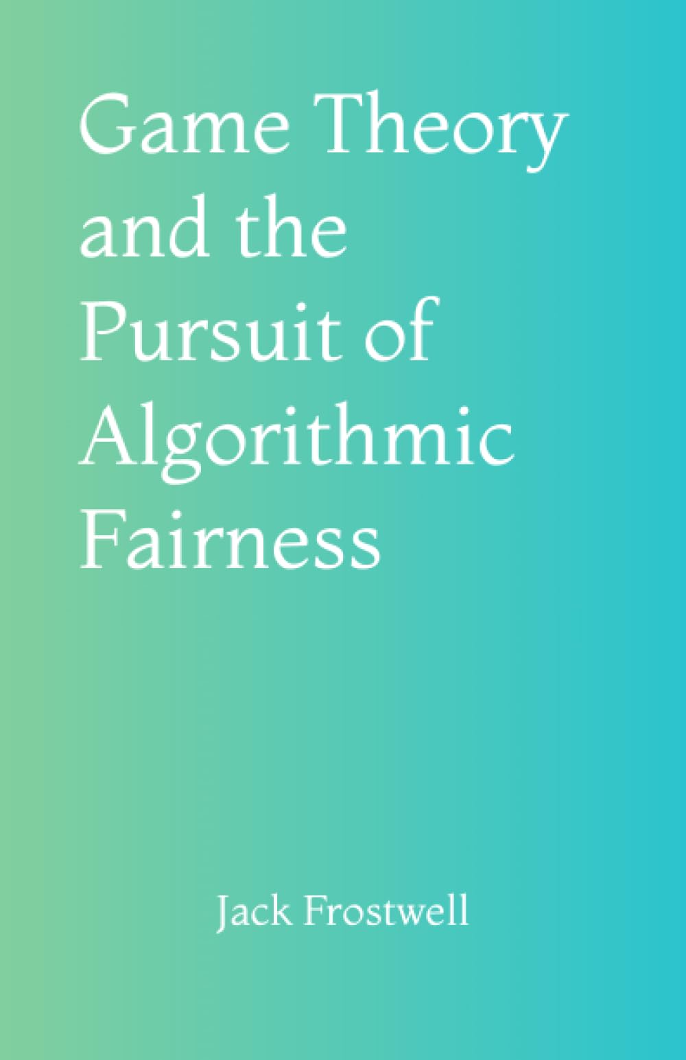 Game Theory and the Pursuit of Algorithmic Fairness Business, Finance & Career