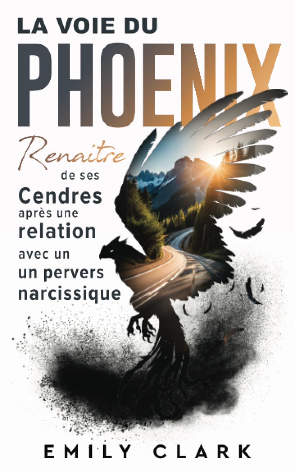 La Voie du Phoenix: Renaître de ses cendres après une relation avec un pervers narcissique. Le guide pour guérir du narcissisme, de la manipulation ... qu'empathique dans une relation toxique ! Health, Nutrition & Fitness