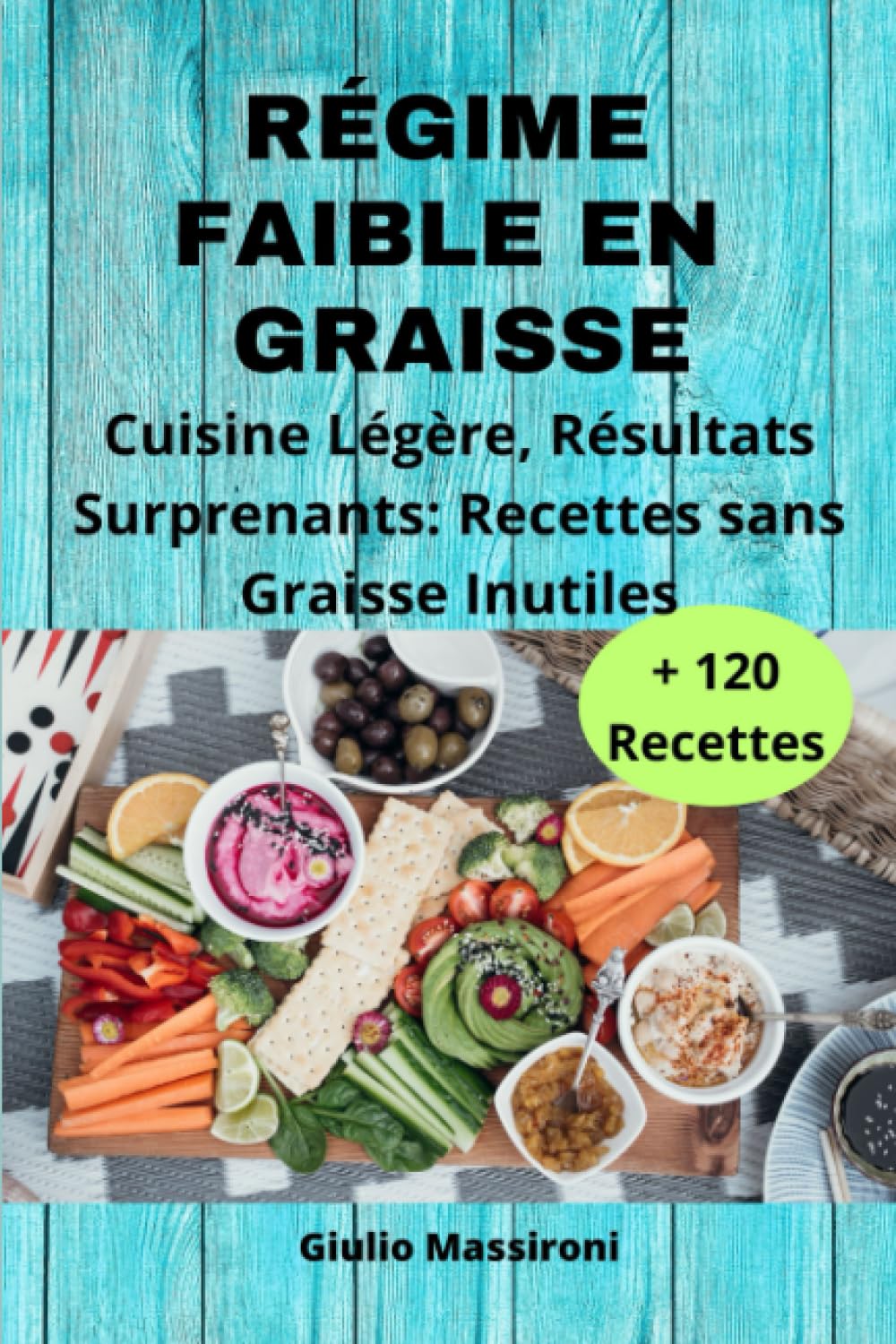 Régime Faible en Graisse: Cuisine Légère, Résultats Surprenants: Recettes sans Graisse Inutiles book