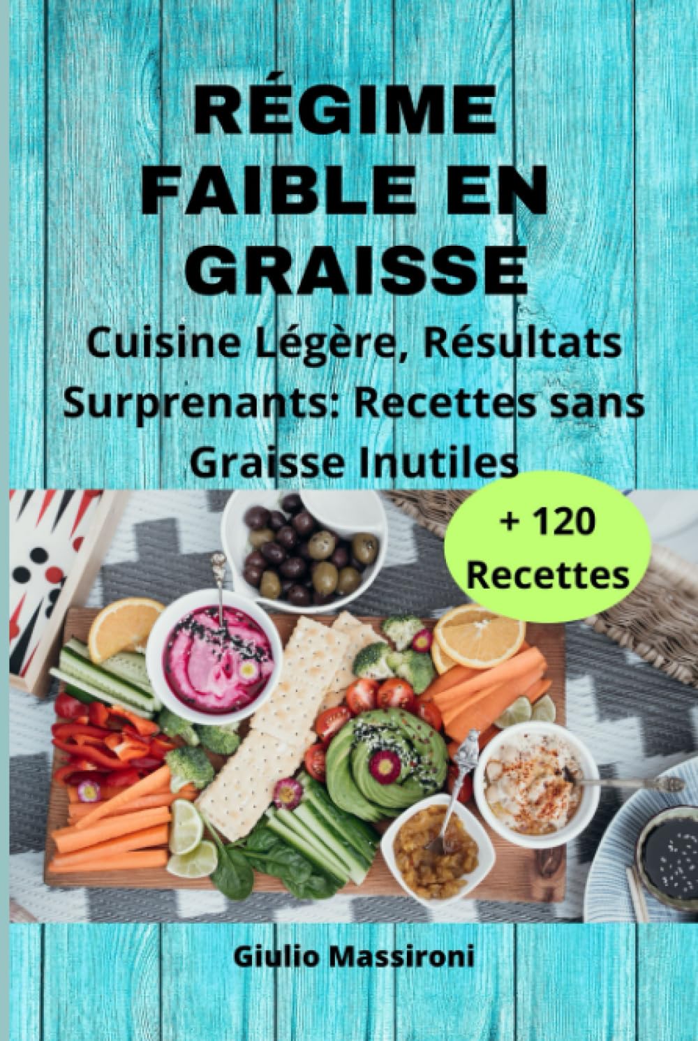 Régime Faible en Graisse: Cuisine Légère, Résultats Surprenants: Recettes sans Graisse Inutiles book
