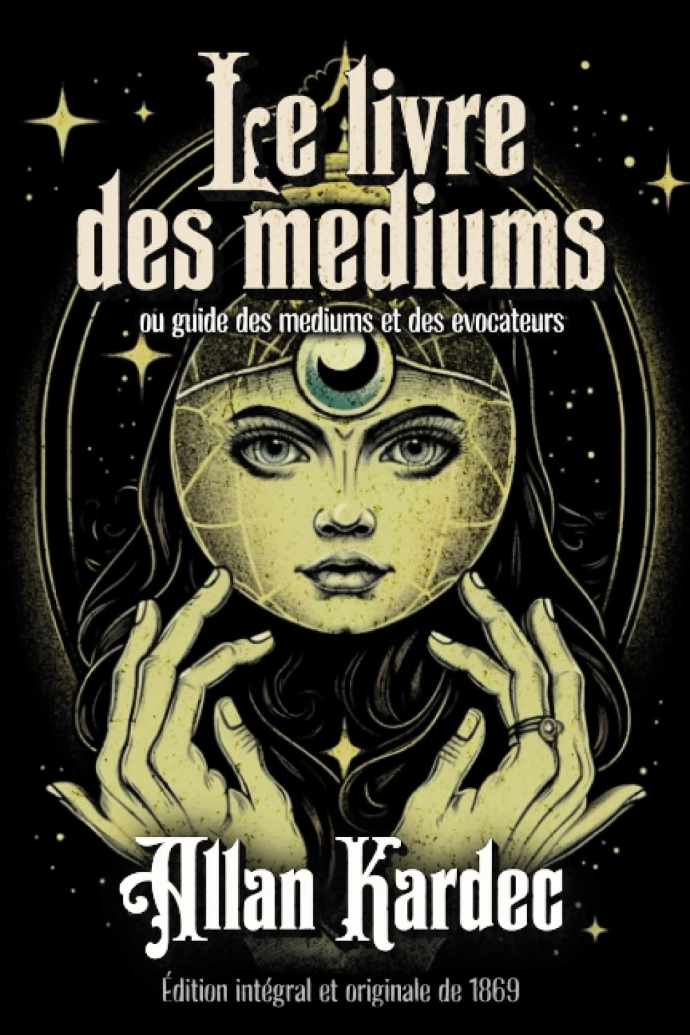 Le livre des mediums ou guide des mediums et des evocateurs Édition intégral et originale de 1869 Religion & Esotericism