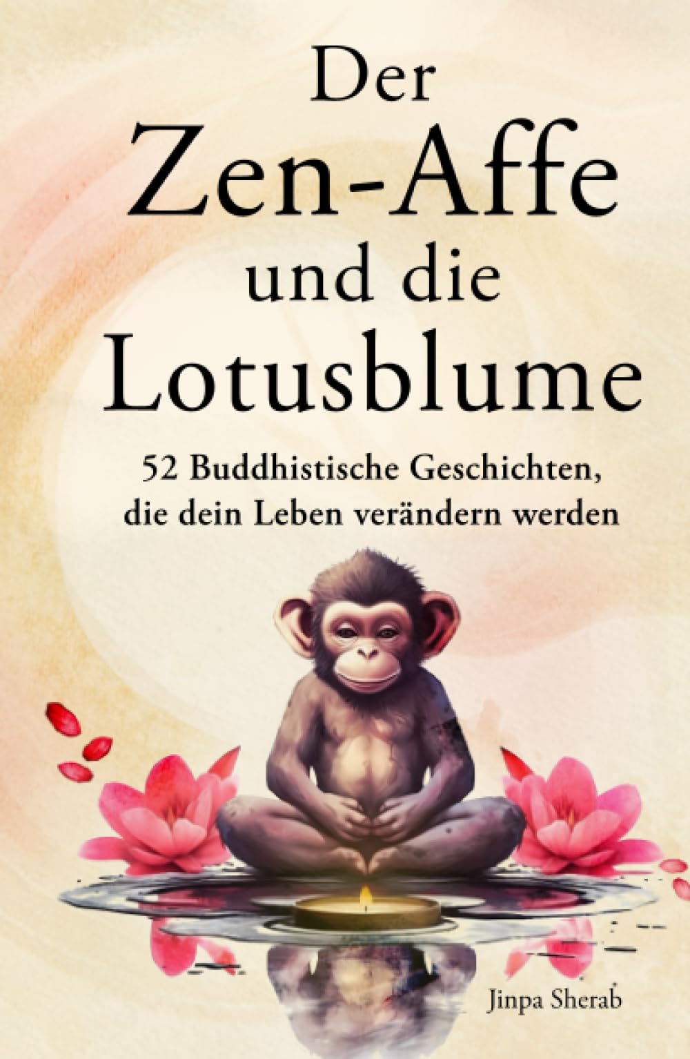 Der Zen-Affe und die Lotusblume: 52 Buddhistische Geschichten für mehr Achtsamkeit, positive Gedanken, inneren Frieden und Glück Lifestyle