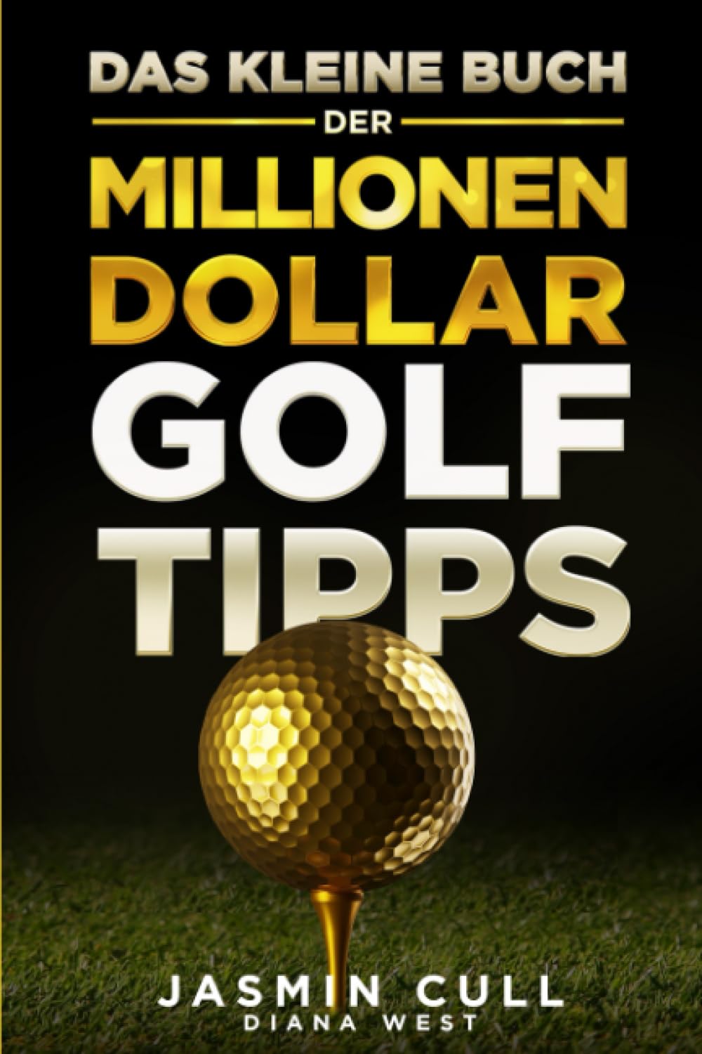 Das kleine Buch der Millionen-Dollar-Golftipps:: 54 der spielverändernden Golfgeheimnisse, die JEDER Golfer kennen muss, die Ihnen aber NIEMAND verrät Sports Books