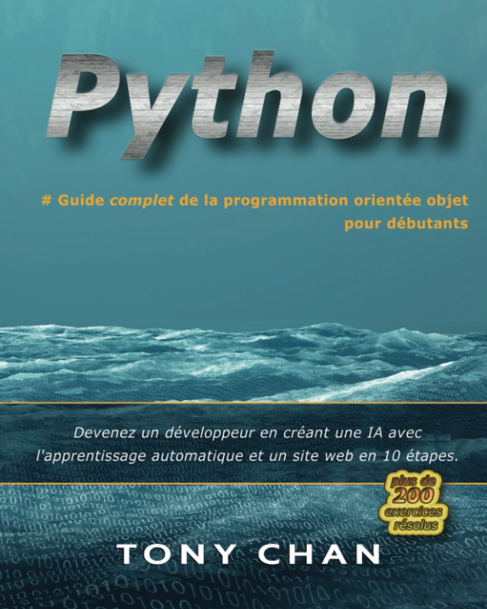 PYTHON, Guide complet de la programmation orientée objet pour débutants: Devenez un développeur en créant une IA avec l'apprentissage automatique et un site web en 10 étapes. Plus de 200 exercices. book