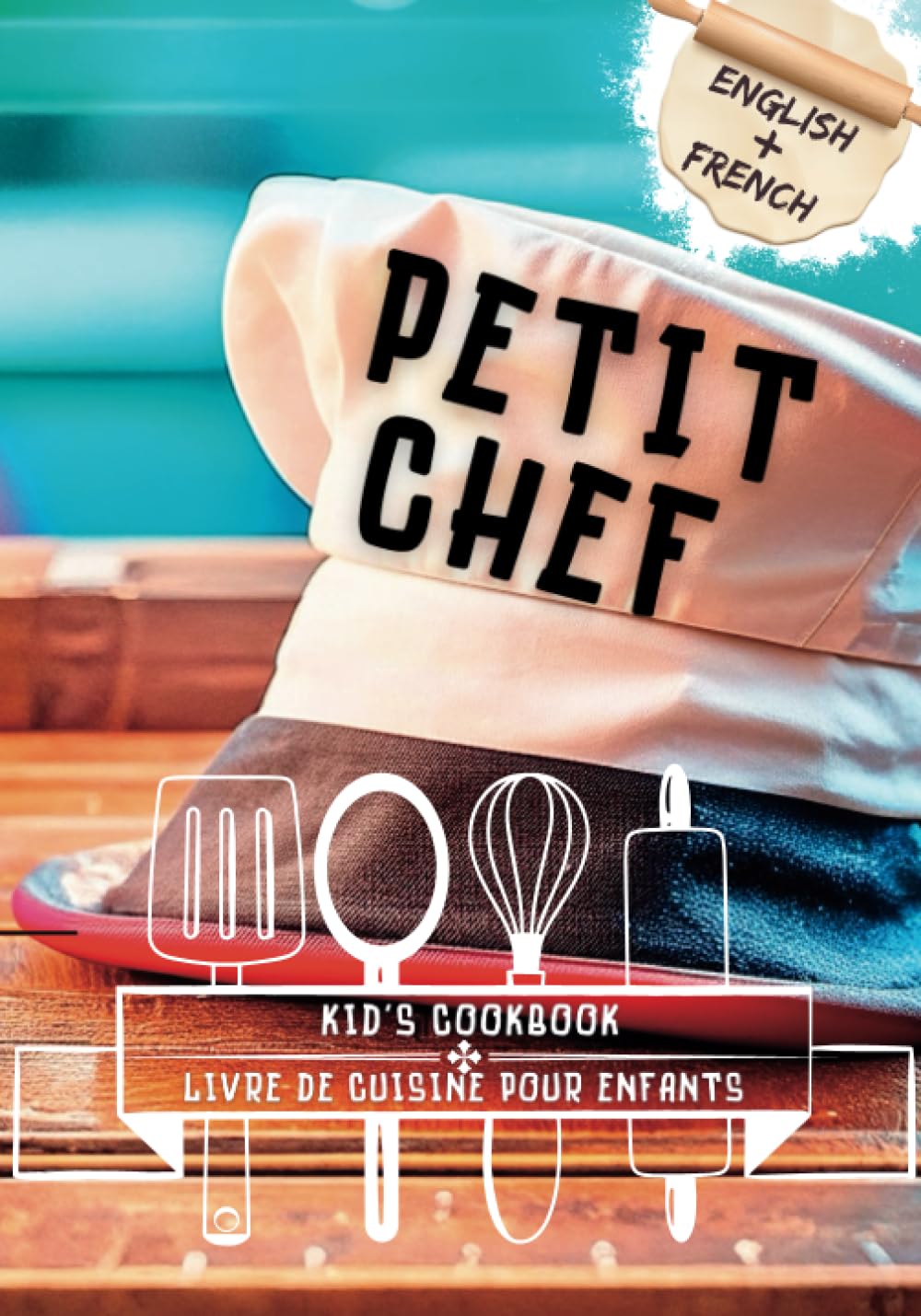 Petit Chef Livre de Cuisine & Livre de Recettes Bilingues: Cuisine pour Enfants Bilingues Français et Anglais - Recettes de Plats Principaux, ... du Chef Junior, pour la Cuisine des Enfants Cooking & Enjoying