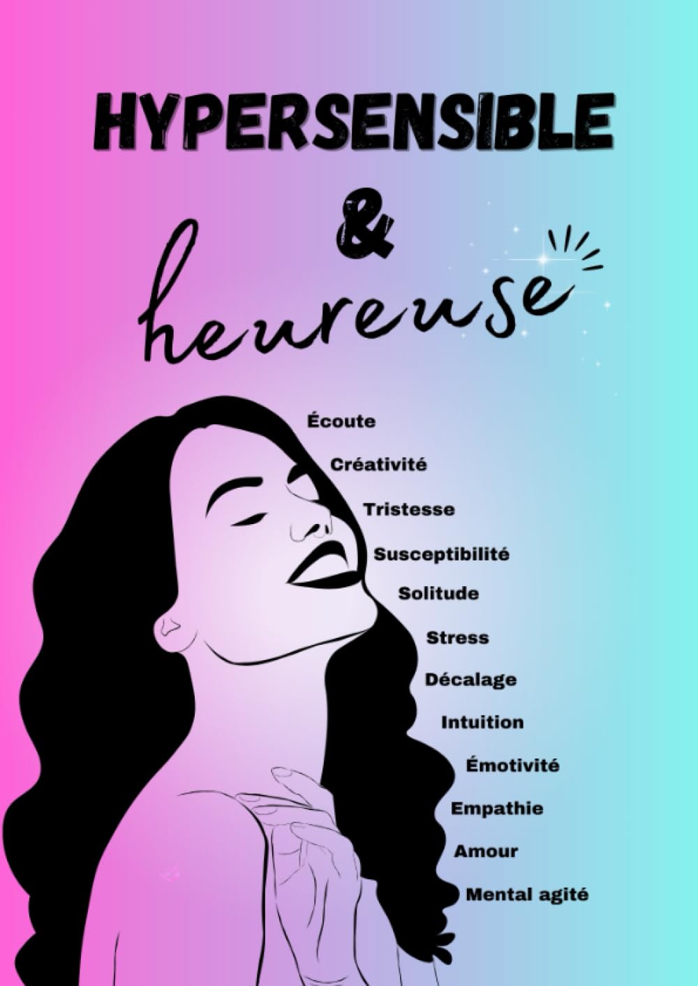 Hypersensible et heureuse: Le workbook qui révèle la puissance cachée de ton hypersensibilité book