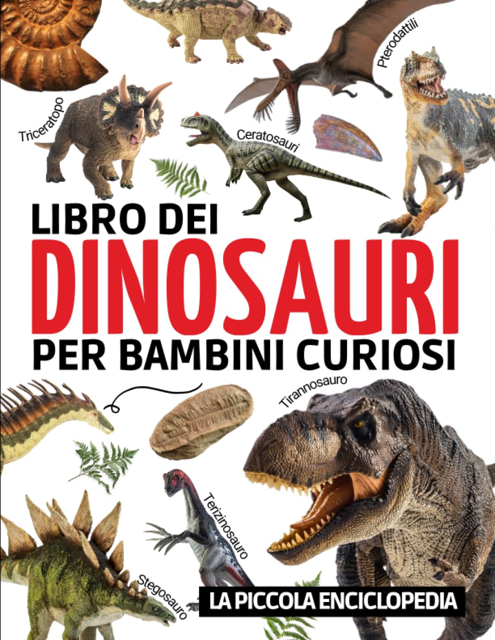 Libro dei dinosauri per bambini: L'enciclopedia per scoprire la storia di questi straordinari animali (Tirannosauro, Velociraptor, Brachiosauro...) | ... illustrate per imparare divertendosi. Non-fiction