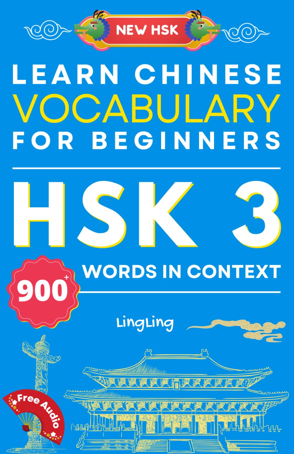 Learn Chinese Vocabulary for Beginners: New HSK Level 3 Chinese Vocabulary Book (Free Audio) - Master Over 900 Words in Context (NEW HSK Vocabulary Series, Band 3) Foreign Languages ​​& Dictionaries