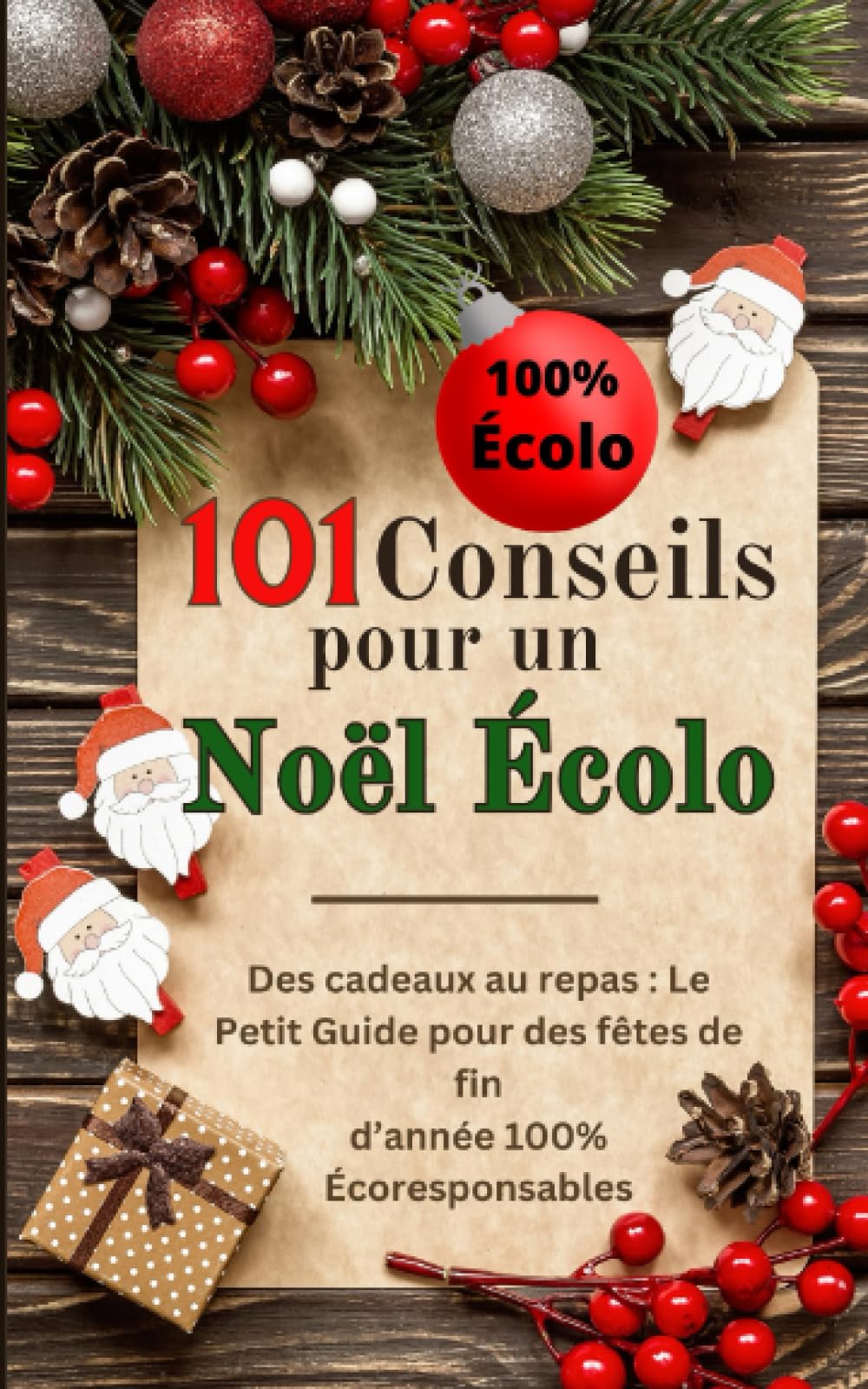 101 Conseils pour un Noël Écolo: Des cadeaux au repas : Le Petit Guide pour des fêtes de fin d’année 100% Écoresponsables Books