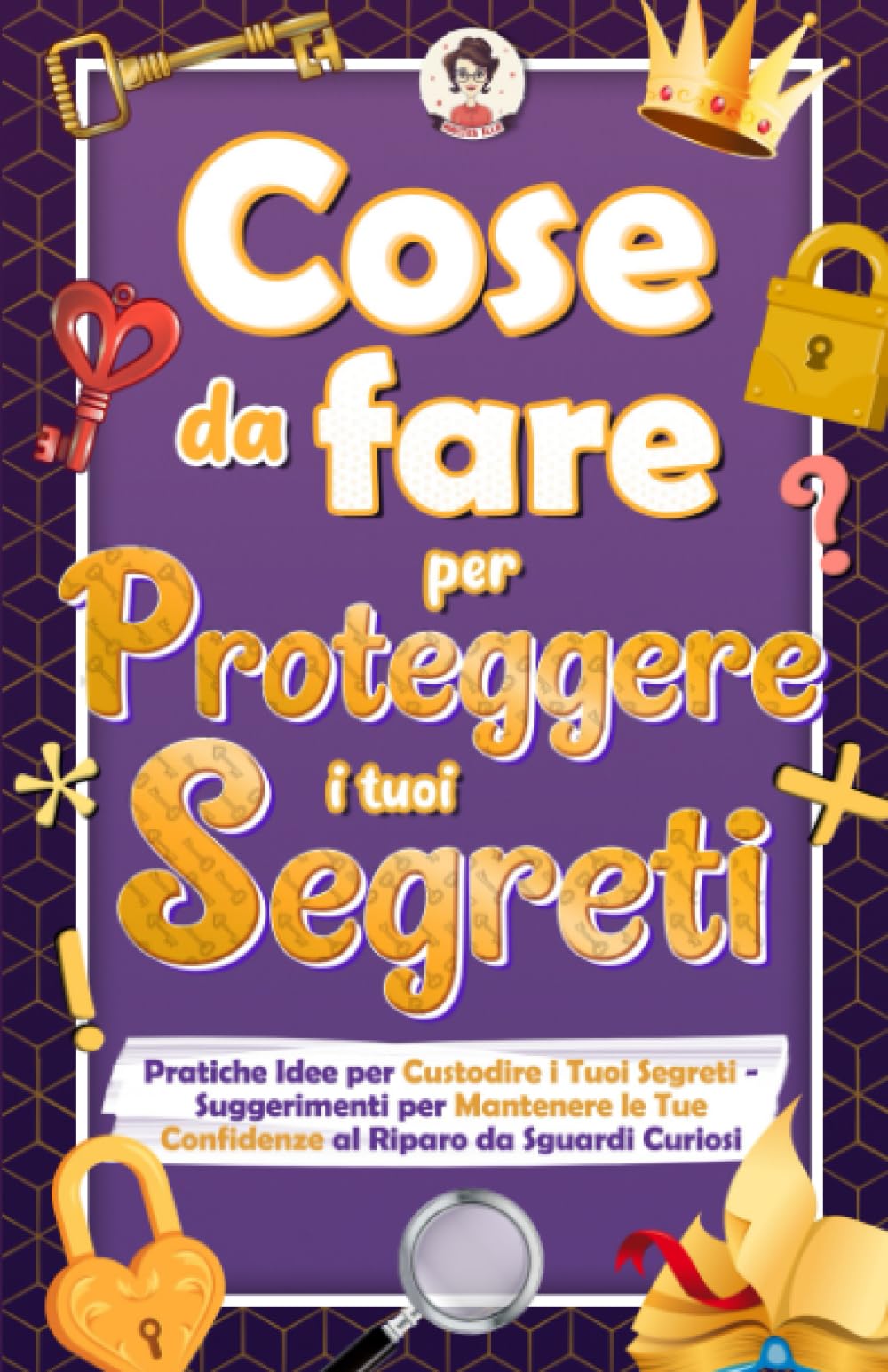 Cose Da Fare per Proteggere i Tuoi Segreti: Pratiche Idee per Custodire i Tuoi Segreti – Suggerimenti per Mantenere le Tue Confidenze al Riparo da Sguardi Curiosi Young adult books