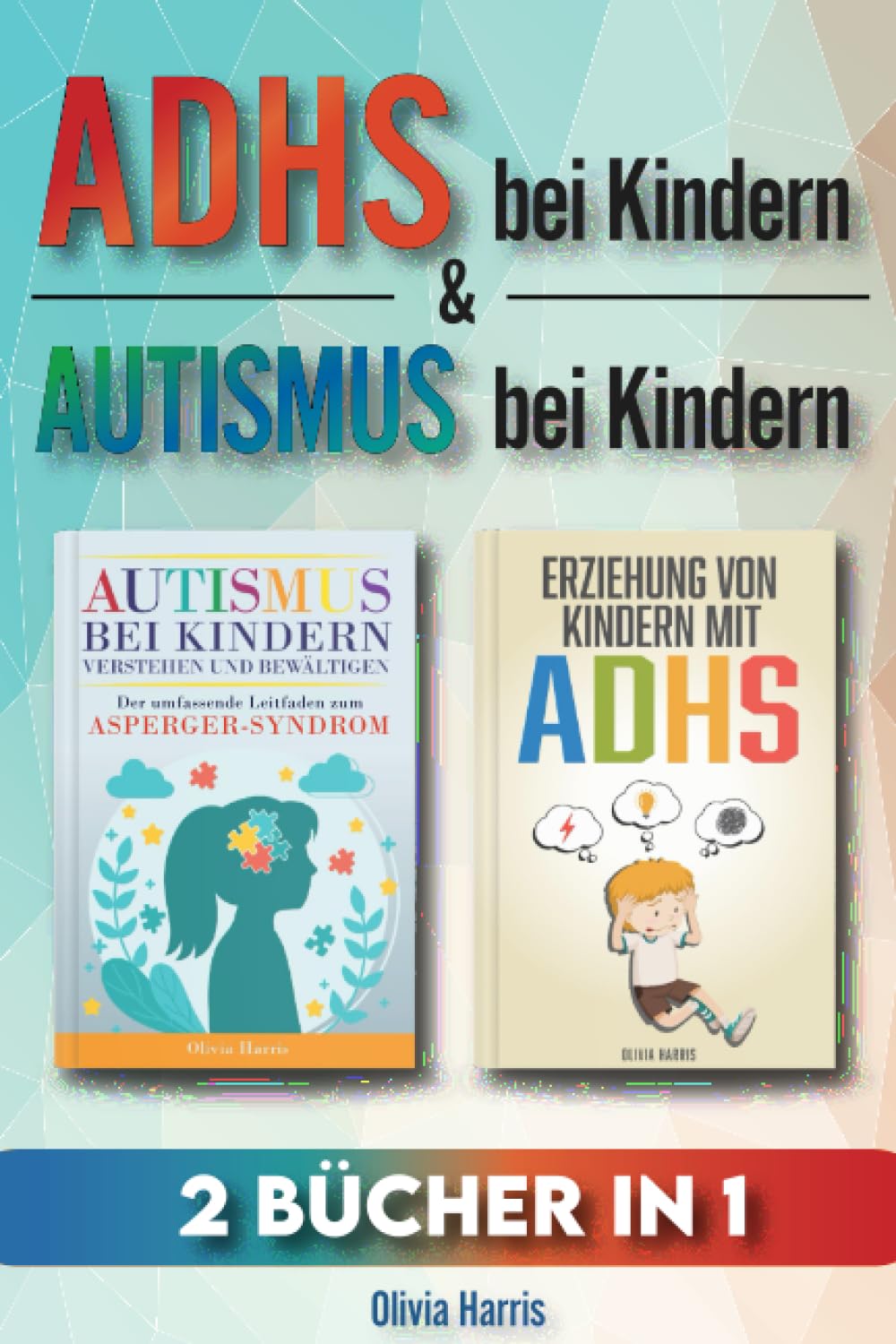 ADHS bei Kindern & AUTISMUS bei Kindern: 2 Bücher in 1: Der Leitfaden um ADHS und das Asperger-Syndrom bei Kindern zu verstehen und zu meistern. Bewährte Strategien für ein starkes & unabhängiges Kind Parents & Children