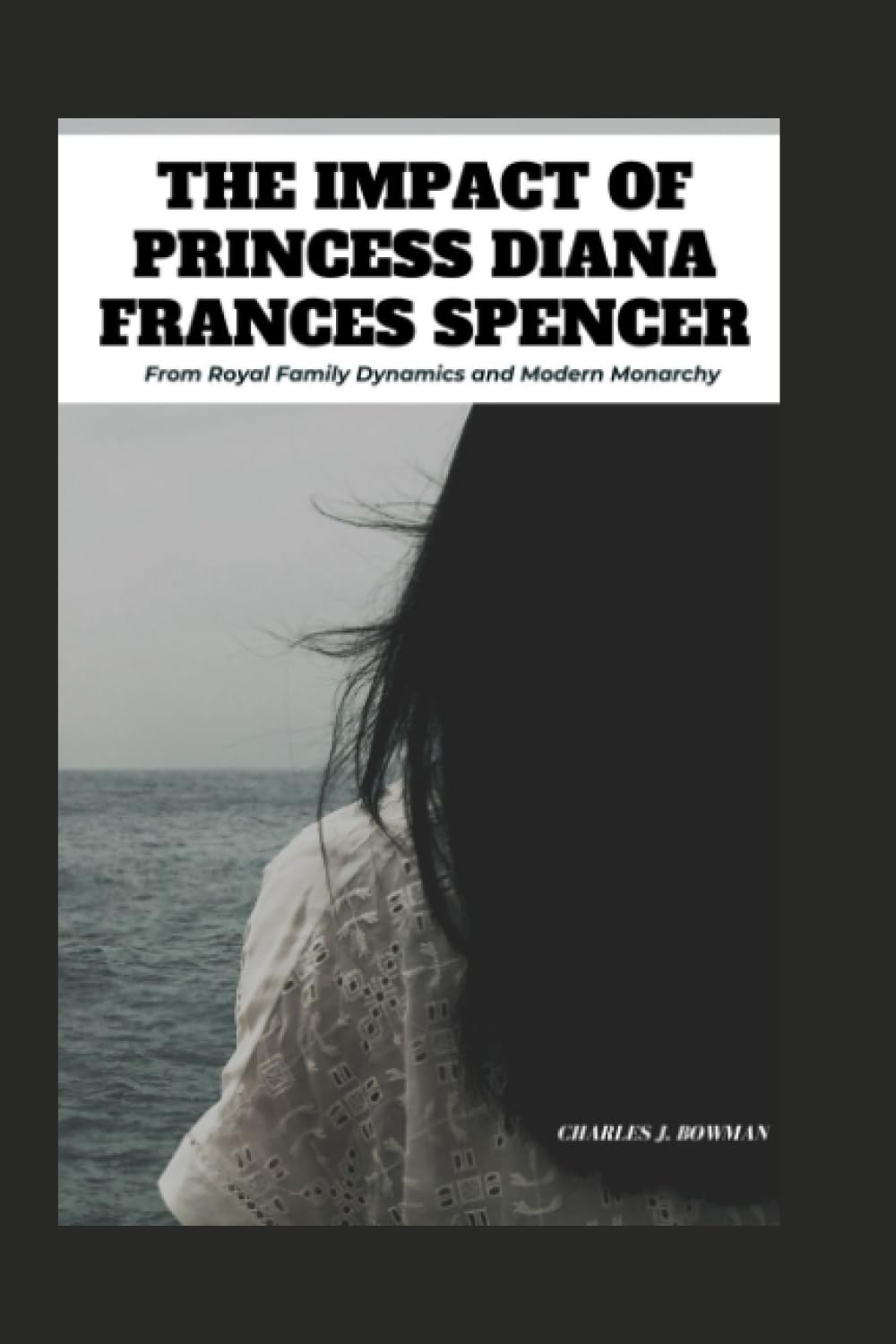 The Impact of Princess Diana Frances Spencer: From Royal Family Dynamics and Modern Monarchy Art & Literature