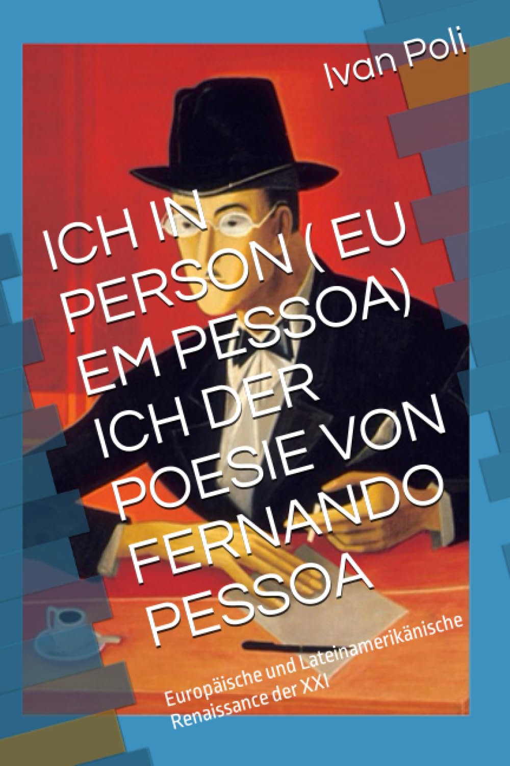 ICH IN PERSON ( EU EM PESSOA) ICH DER POESIE VON FERNANDO PESSOA: Europäische und Lateinamerikänische Renaissance der XXI Social Sciences