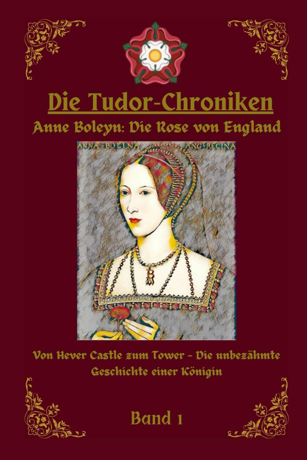 Die Tudor Chroniken: Anne Boleyn: Die Rose von England: Von Hever Castle zum Tower- Die unbezähmte Geschichte einer Königin Biographies & Memoirs Audio Books