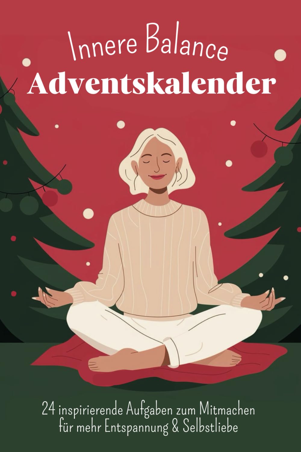 Innere Balance Adventskalender: 24 Tage voller Achtsamkeit, Selbstliebe und Yoga - Entspannt durch die Adventszeit mit täglichen Übungen, Impulsen und Reflexionsfragen zum Ausfüllen und Mitmachen Lifestyle