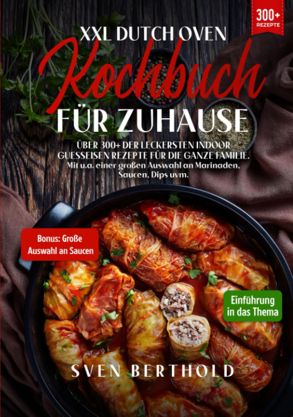 XXL Dutch Oven Kochbuch für Zuhause: Mit über 300+ der leckersten Indoor Guesseisen Rezepten für die ganze Familie. Mit u.a. einer großen Auswahl an Marinaden, Saucen, Dips uvm. Cooking & Enjoying
