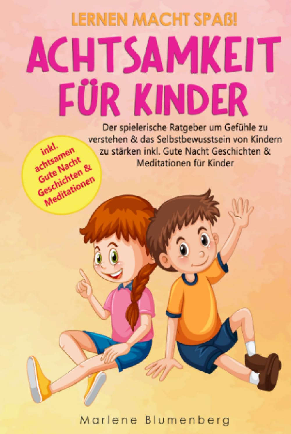 Lernen macht Spaß! ACHTSAMKEIT FÜR KINDER: Der spielerische Ratgeber um Gefühle zu verstehen & das Selbstbewusstsein von Kindern zu stärken inkl. Gute Nacht Geschichten & Meditationen für Kinder Lifestyle