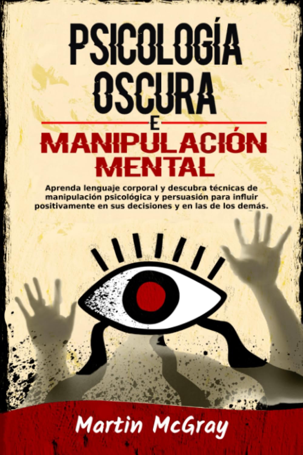 Psicología oscura y manipulación mental: Aprenda lenguaje corporal y descubra técnicas de manipulación psicológica y persuasión para influir positivamente en sus decisiones y en las de los demás. book