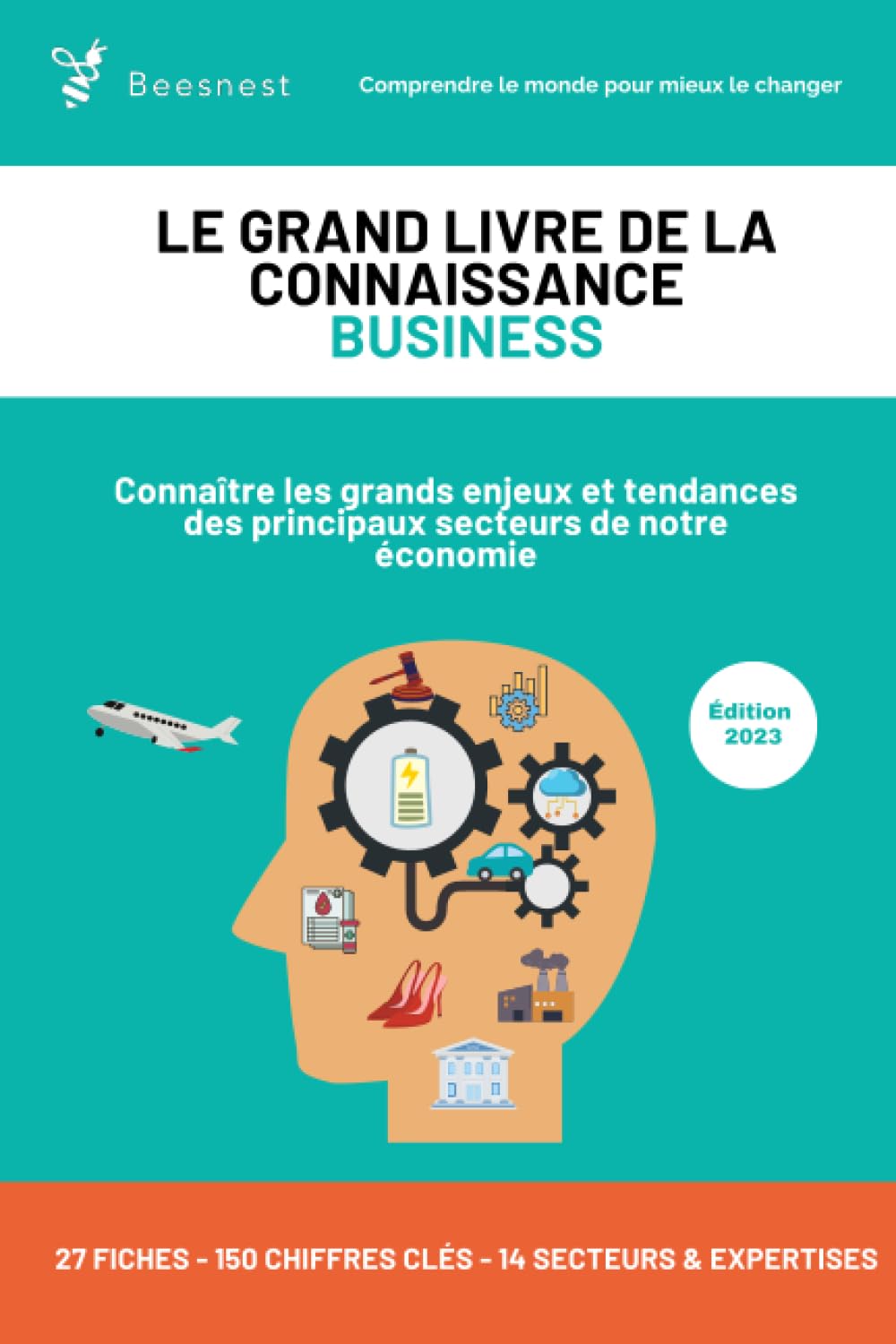 Le Grand Livre de la connaissance business: Connaître les grands enjeux et tendances des principaux secteurs de notre économie Business, Finance & Career