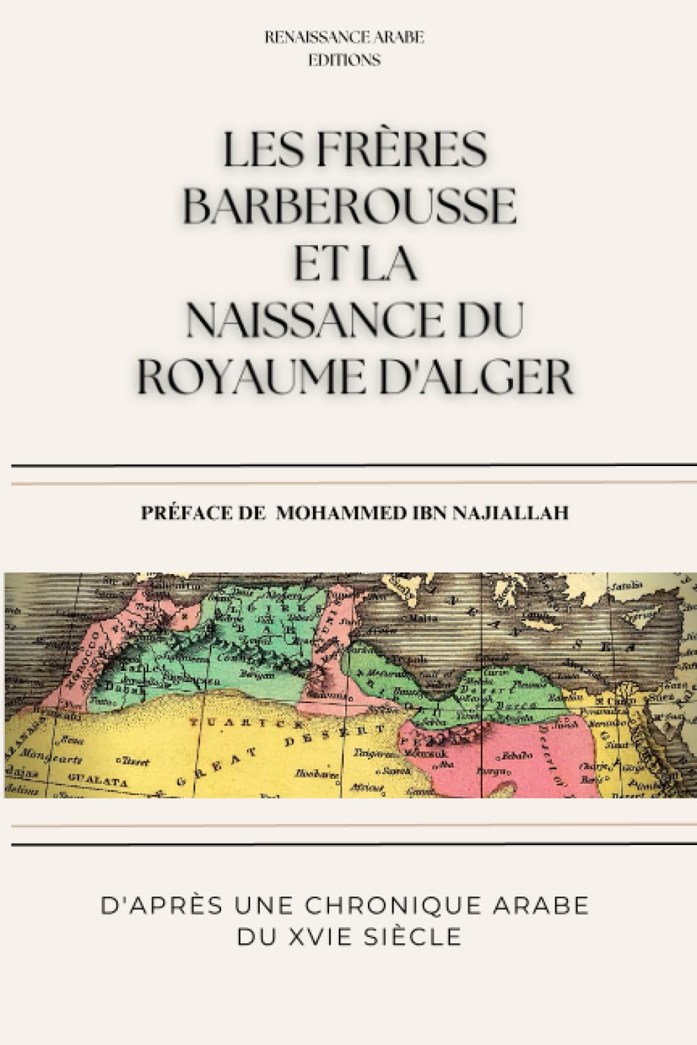 Les frères Barberousse et la naissance de lu Royaume d'Alger: D'après une source arabe du XVIe siècle book
