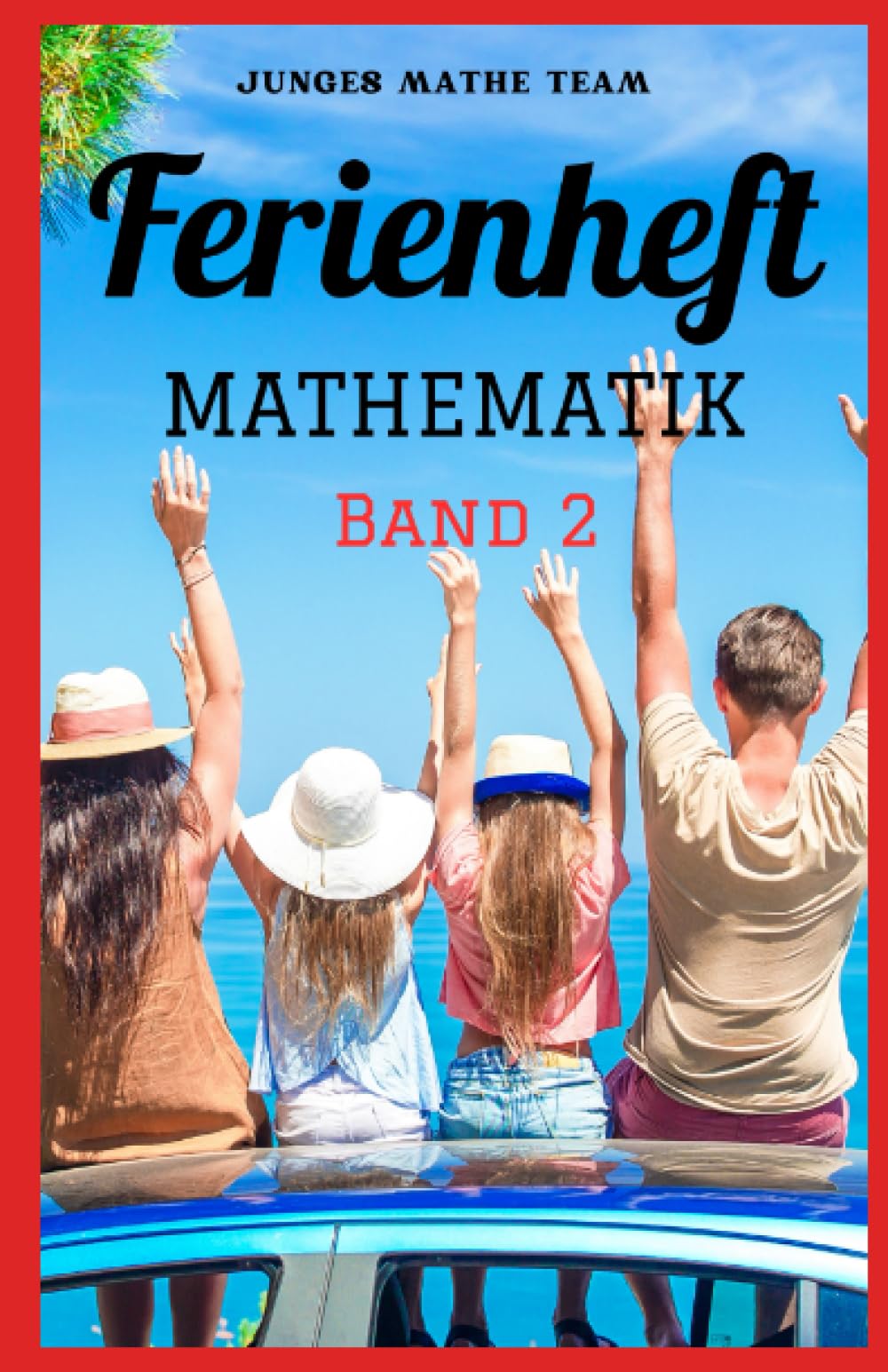 Mathematik Ferienhefte für liebe Kinder BAND 2 - AHS / NMS - Nach der 2. Klasse Ferienheft Mathematik 2. Klasse MS/AHS: - 300 Übungen und Lösungen - ... auf die 3. Klasse MS/AHS – Ferienheft Non-fiction