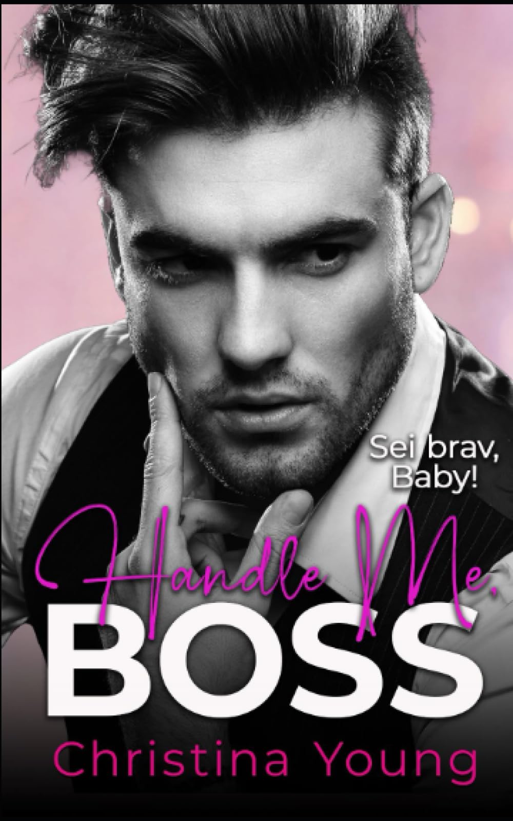 Handle Me BOSS – Sei brav, Baby! (Boss Billionaire Romance, Band 11) New Adult