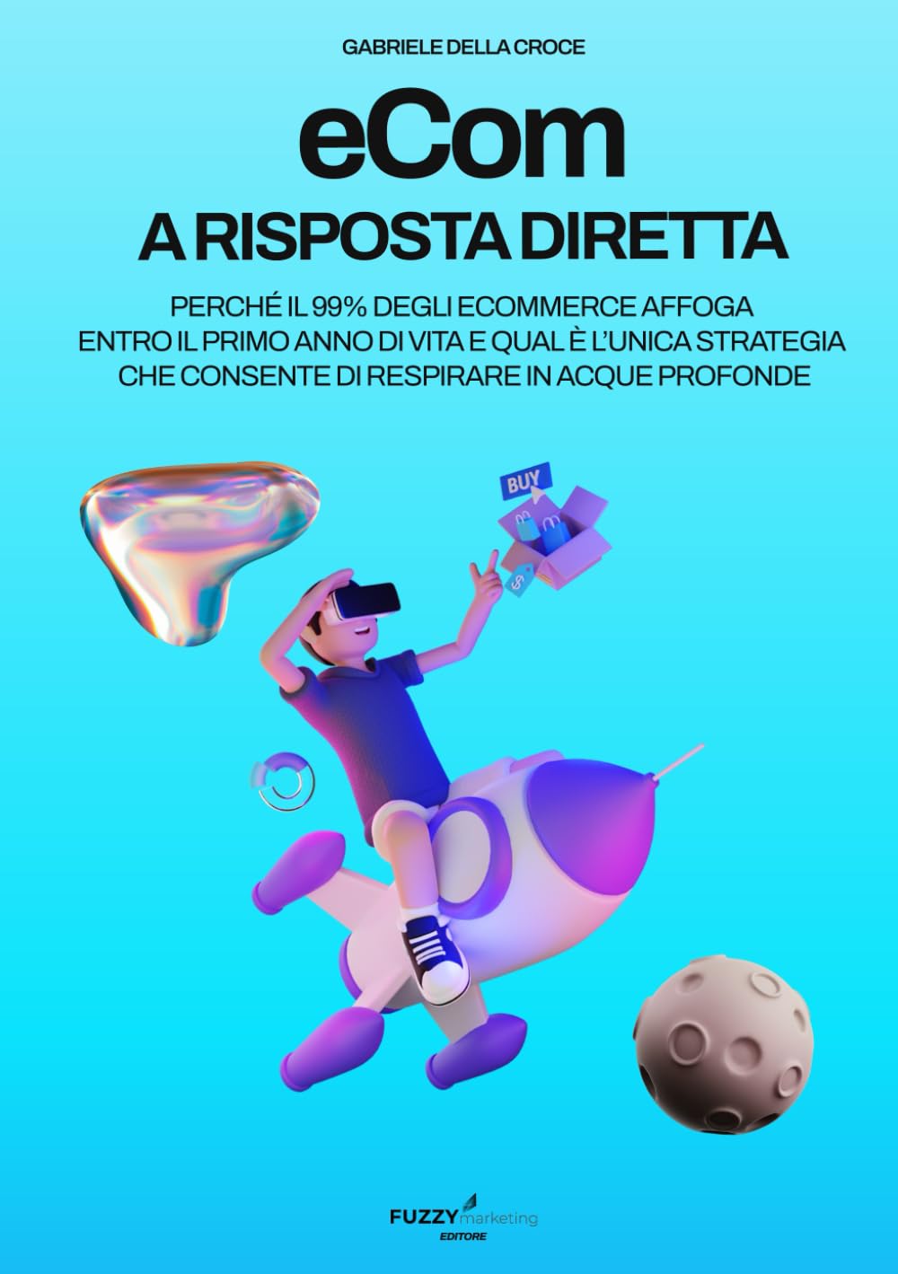 eCom a risposta diretta: Perchè il 99% degli eCommerce affoga entro il primo anno di vita e qual è l’unica strategia che consente di respirare in acque profonde. Books