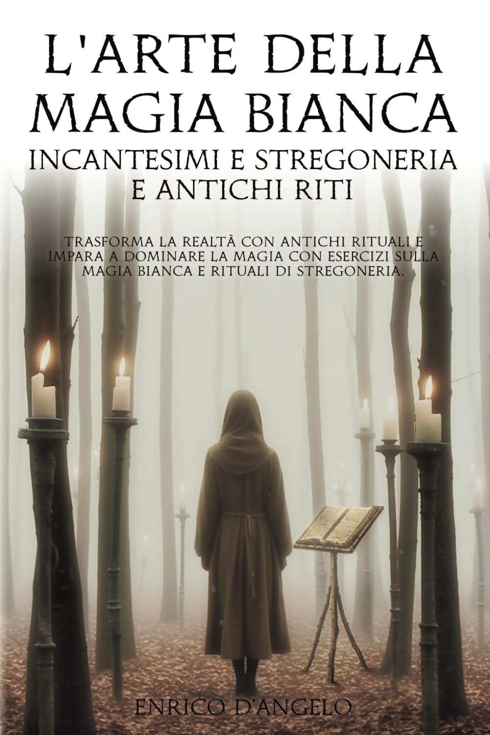 L'arte della Magia Bianca Incantesimi e Stregoneria e Antichi Riti: Trasforma la realtà con antichi rituali e impara a dominare la magia con esercizi sulla magia bianca e rituali di stregoneria Children's books
