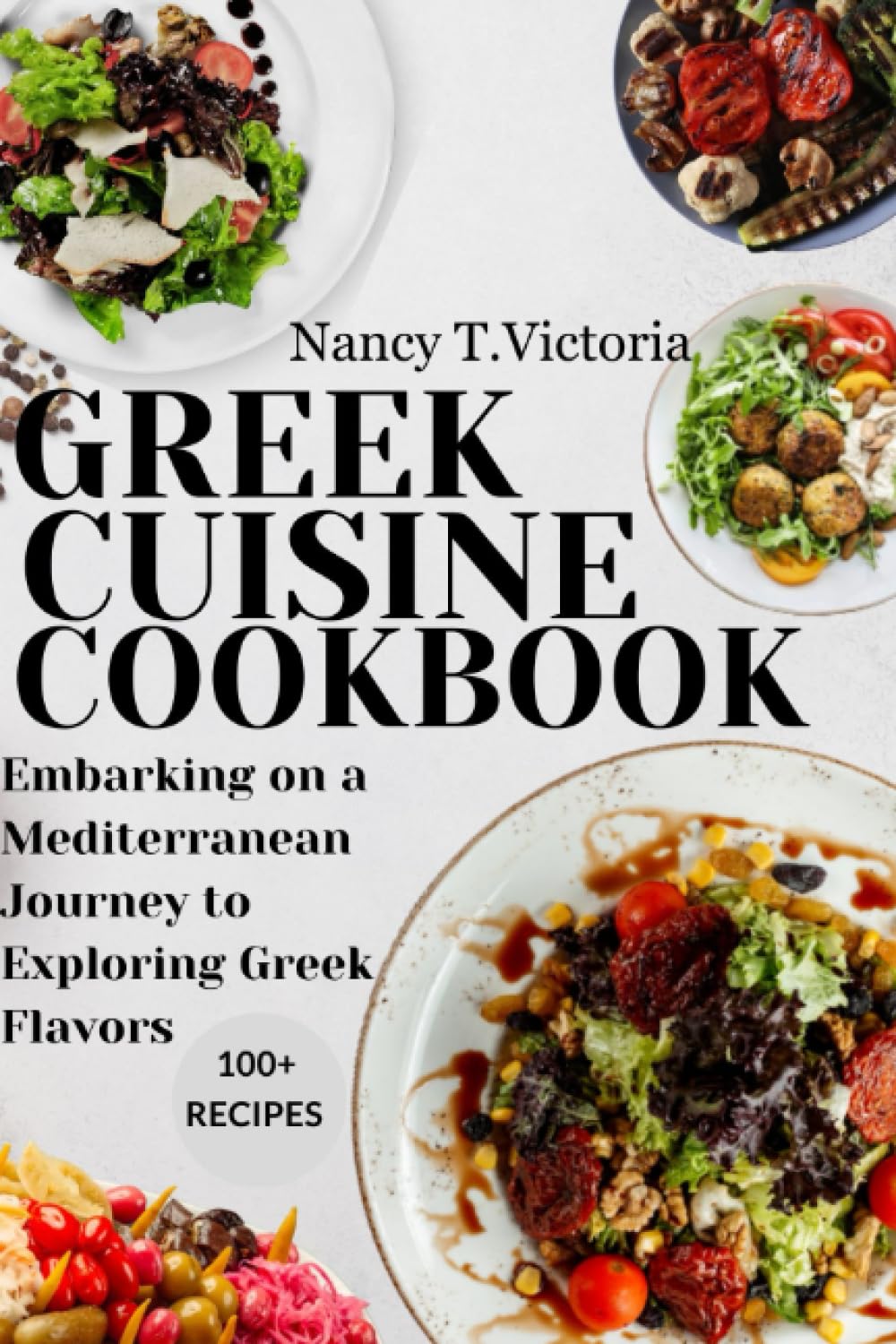 GREEK CUISINE COOKBOOK: A MEDITERRANEAN JOURNEY TO EXPLORING GREEK FLAVOURS Cooking & Enjoying