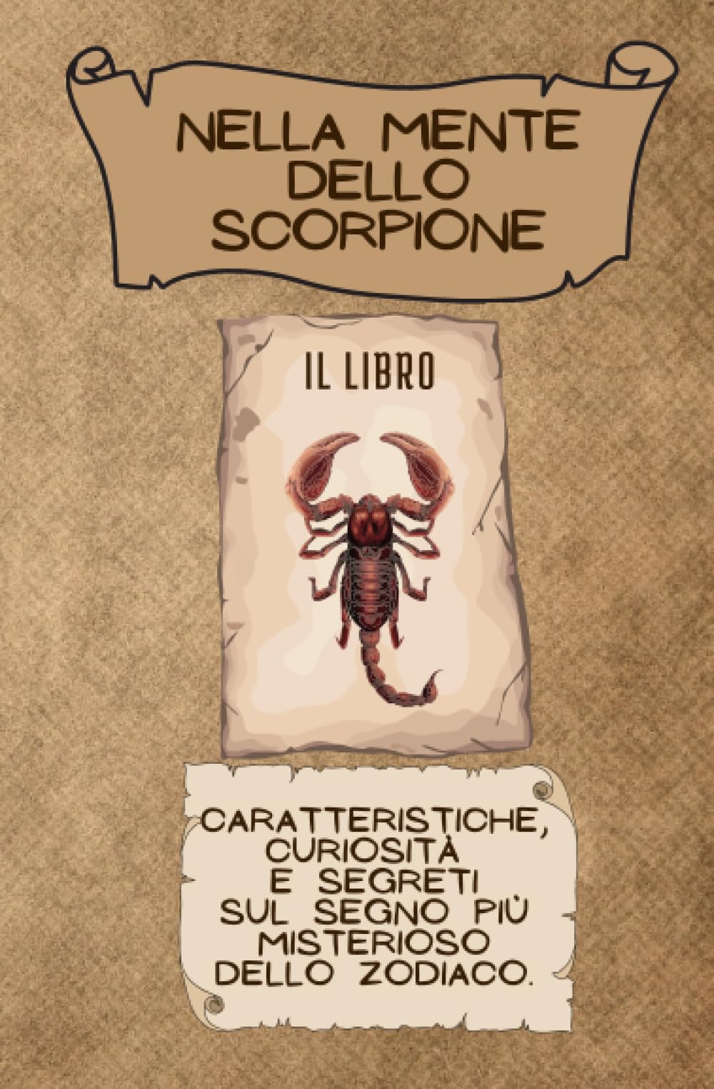 NELLA MENTE DELLO SCORPIONE: Caratteristiche, curiosità e segreti sul segno più misterioso dello zodiaco. (LA TRILOGIA DELLO SCORPIONE) Lifestyle