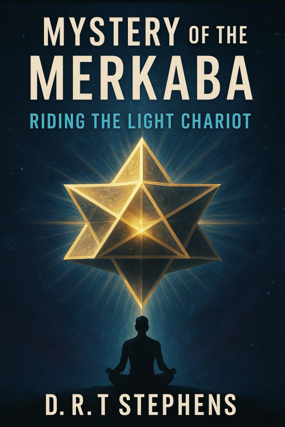 Mystery of the Merkaba: Riding the Light Chariot (The Holistic Wellness Series: Unlock the Secrets To Positivity, Healing, Health & Wellbeing) Religion & Esotericism