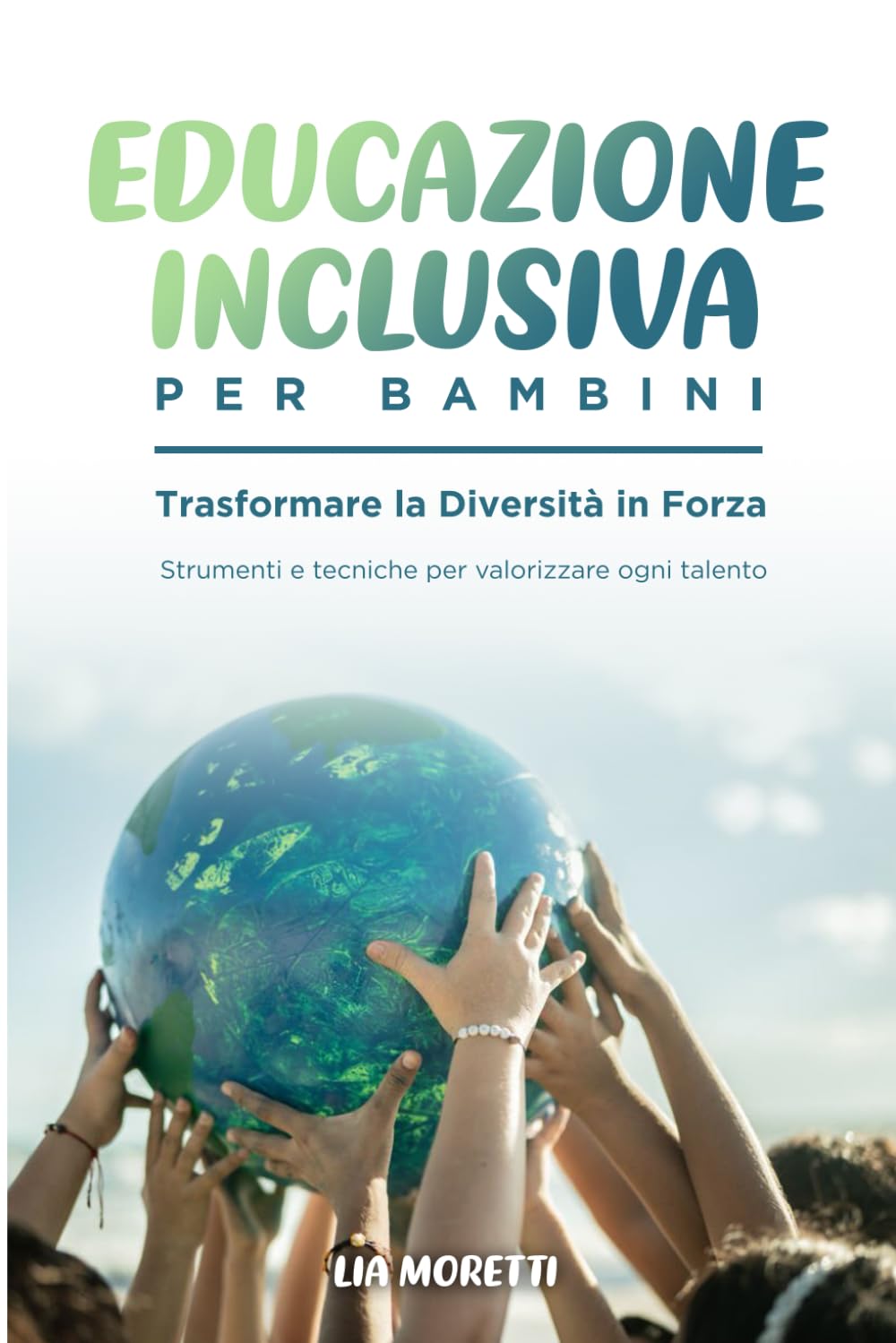 Educazione Inclusiva per Bambini: Trasformare la Diversità in Forza: Strumenti e tecniche per valorizzare ogni talento book