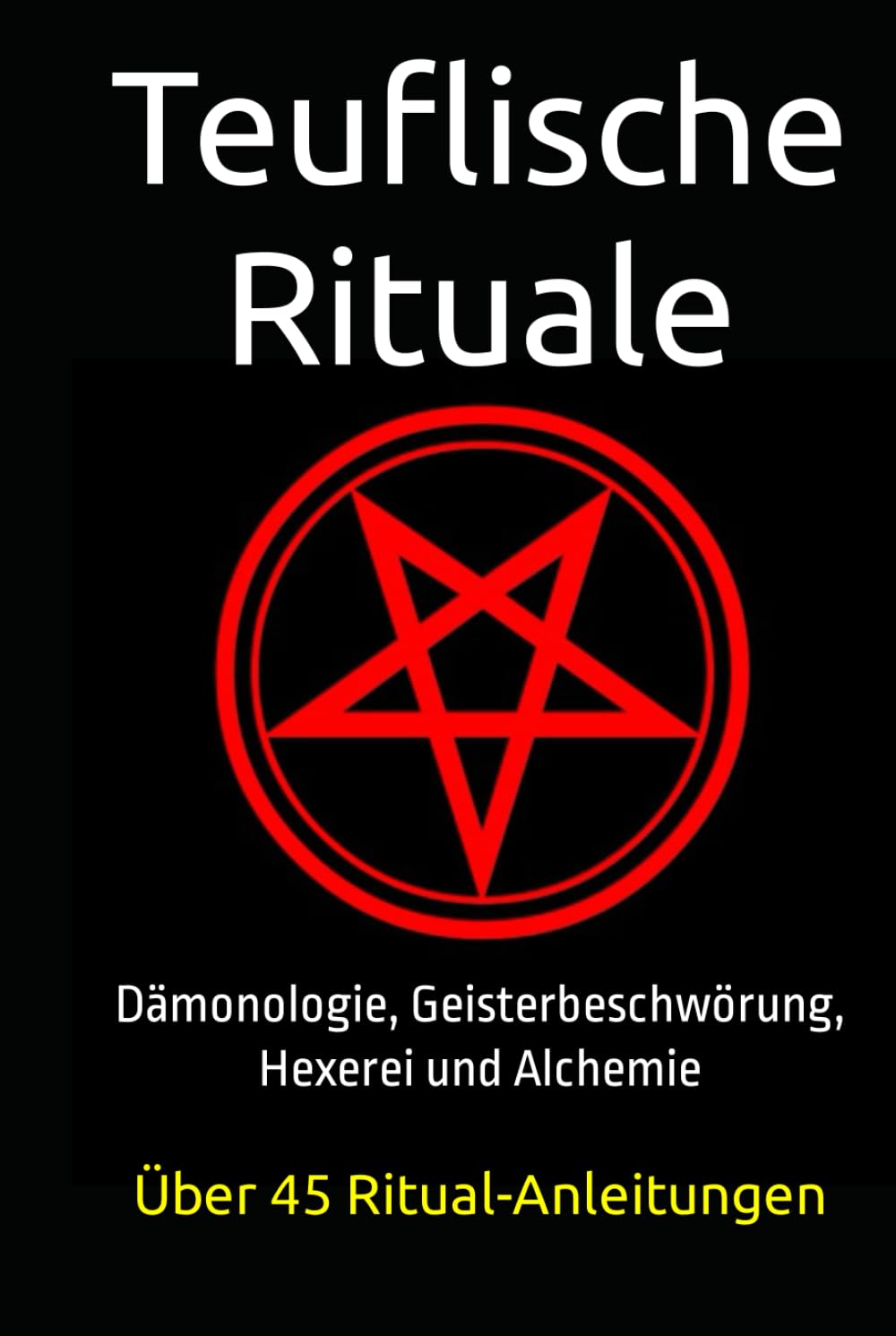 Teuflische Rituale: Dämonologie, Geisterbeschwörung, Hexerei, Alchemie Religion & Esotericism