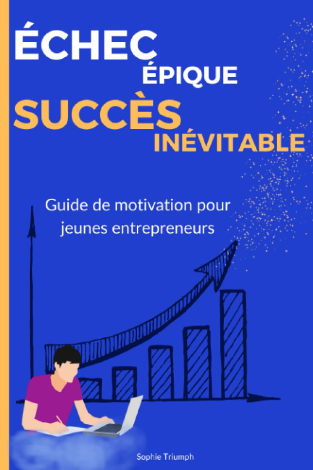 Échec épique, succès inévitable: Réussite, Motivation et Stratégies pour les Jeunes entrepreneurs | ton guide pour avoir du succès book