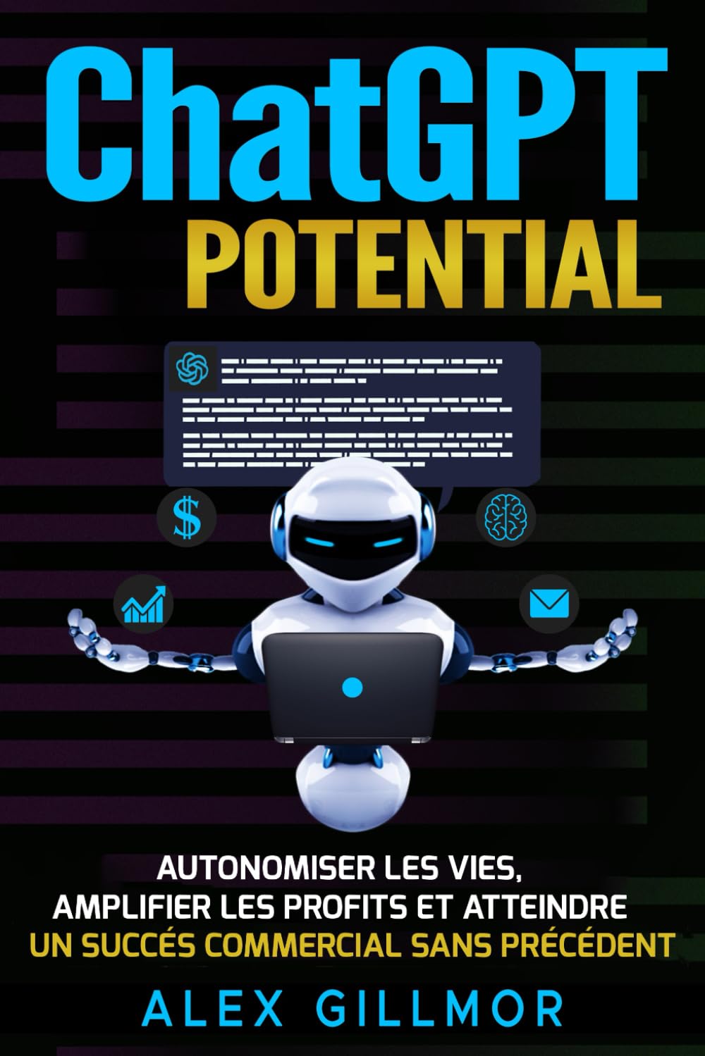 Chat Gpt Potential: Autonomiser les vies, Amplifier les profits et Atteindre un Succès Commercial Sans Précédent avec l' IA Computer Science
