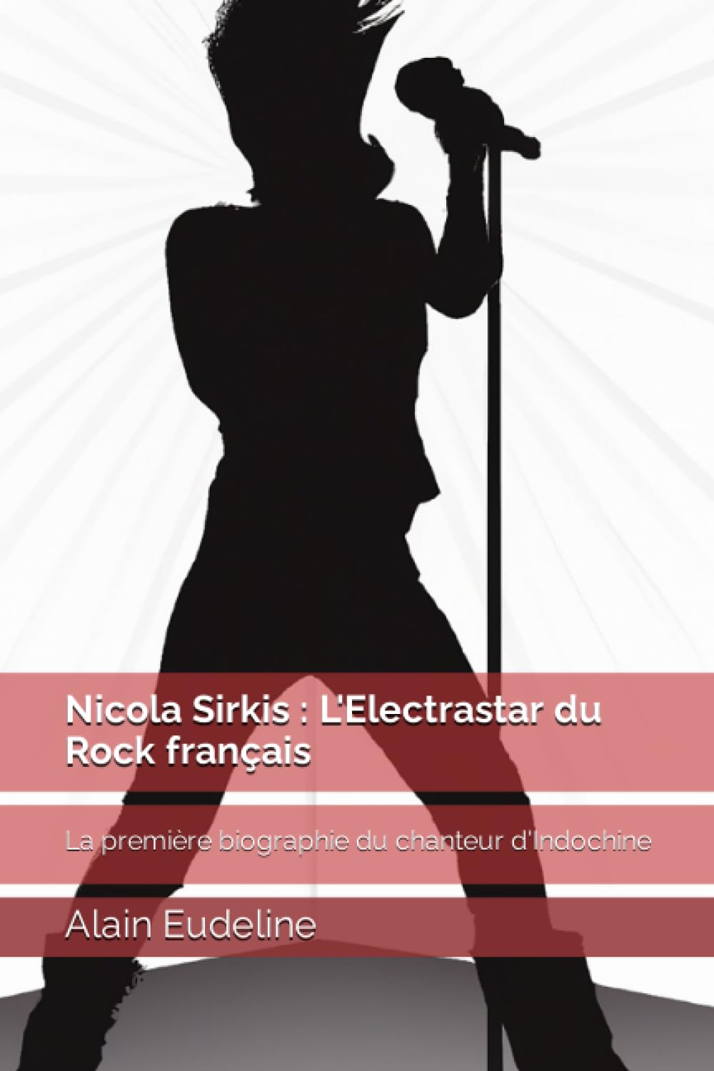 Nicola Sirkis : L'Electrastar du Rock français: La première Biographie du Chanteur d'Indochine Arts & Music