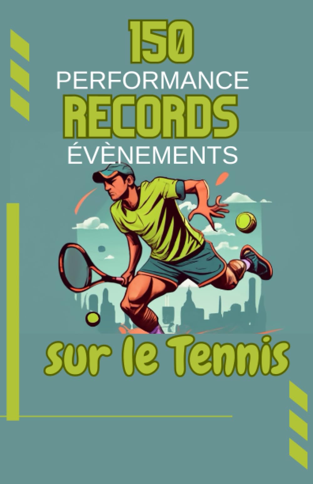 150 performances, records, évènements sur le Tennis: livre pour enfants, ados de 7 à16 ans | Moments Mémorables du Tennis Stars, légendes, cadeau parfait pour fille et garçon passionnés Sports Books
